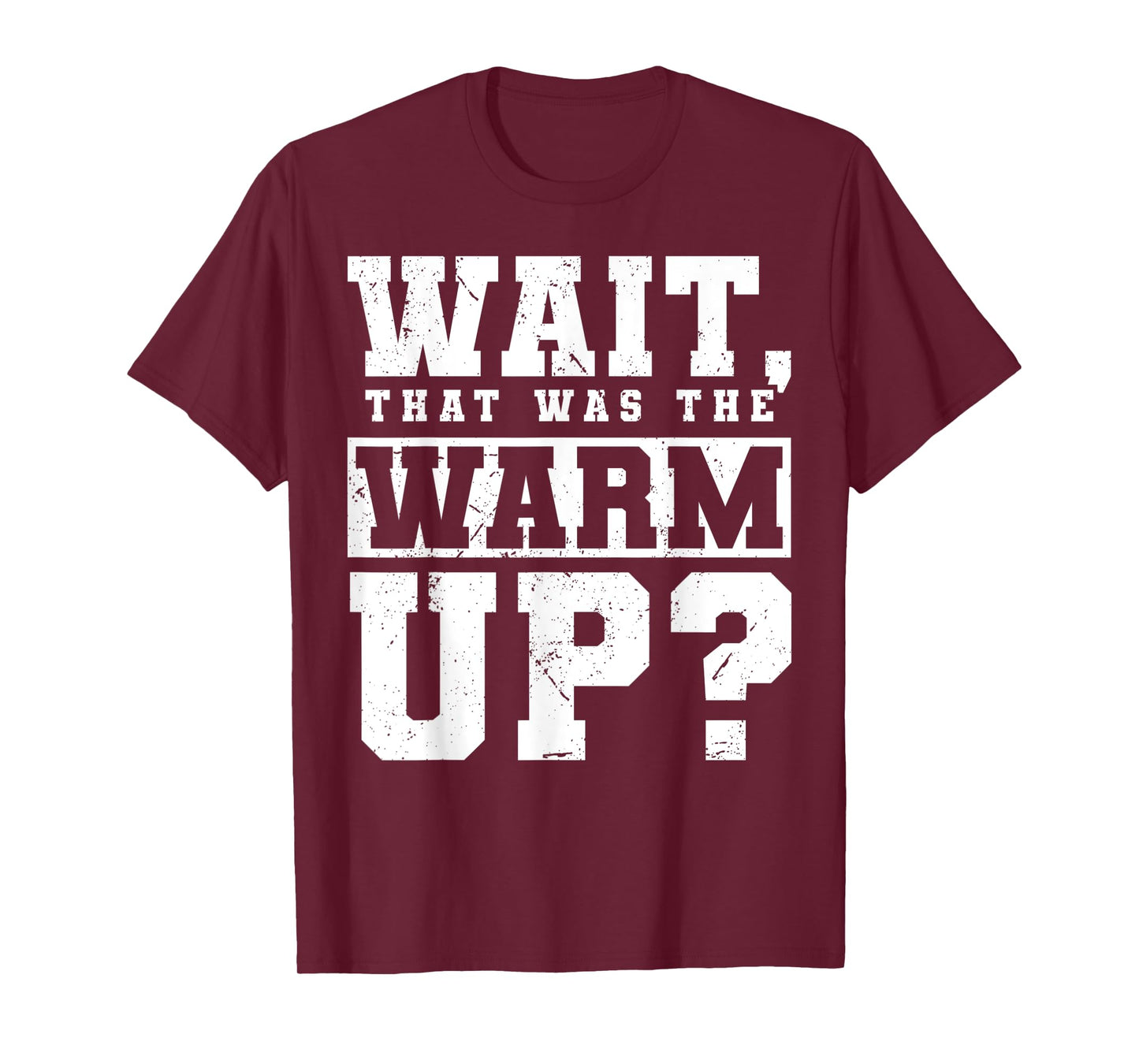 Wait, That Was The Warm Up? T-Shirt