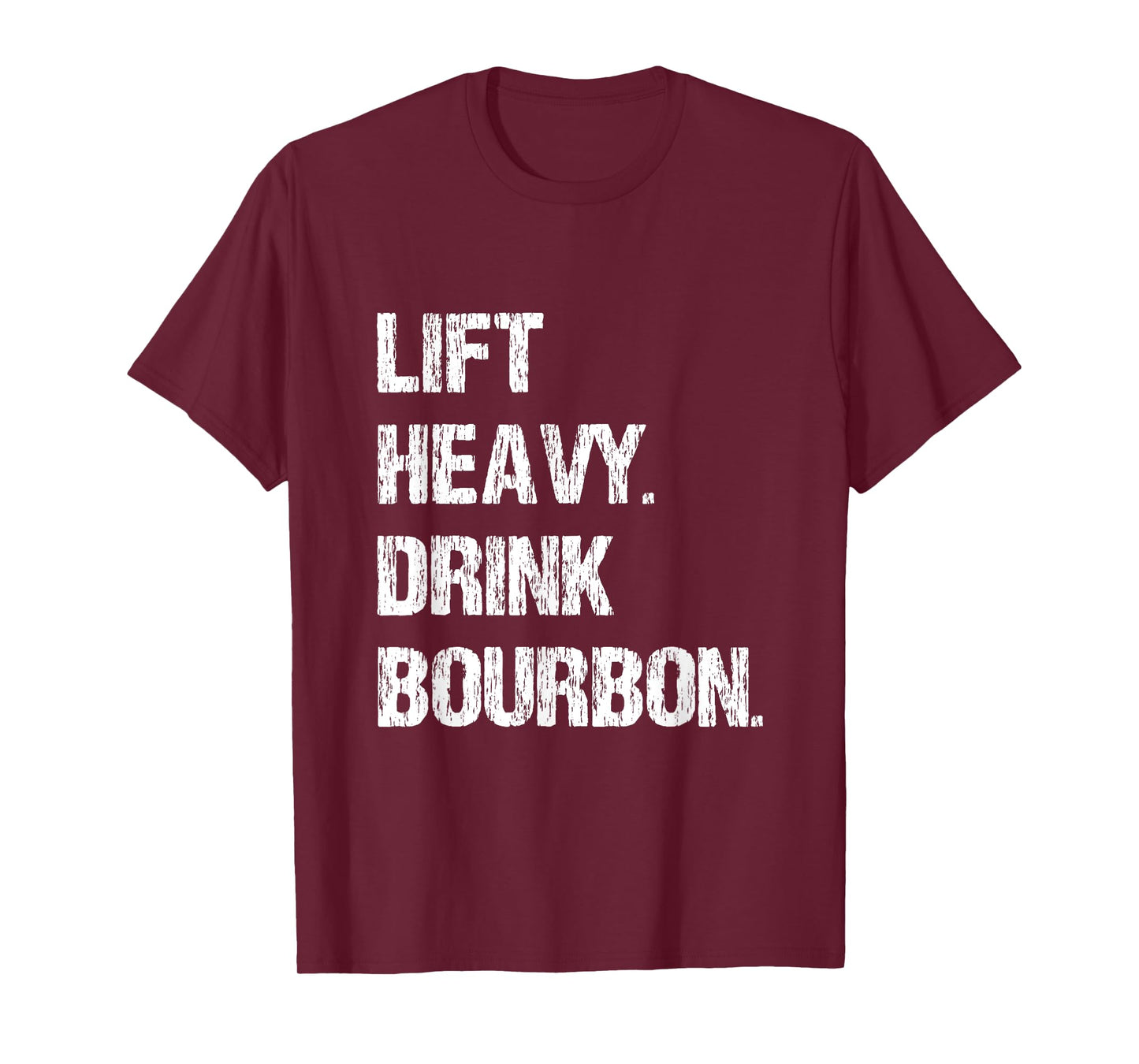 Lift Heavy. Drink Bourbon. Funny Gym Workout Weightlifting. T-Shirt