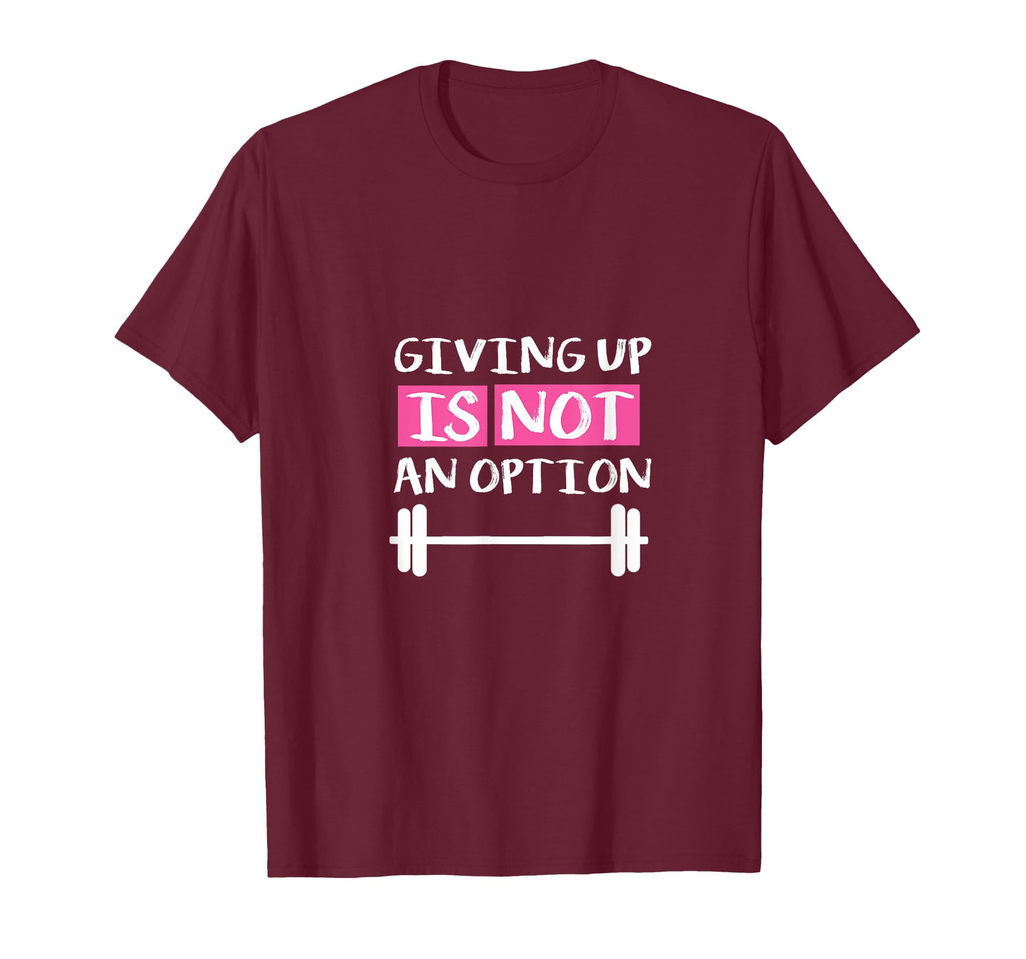 Giving Up Is Not An Option T-Shirt