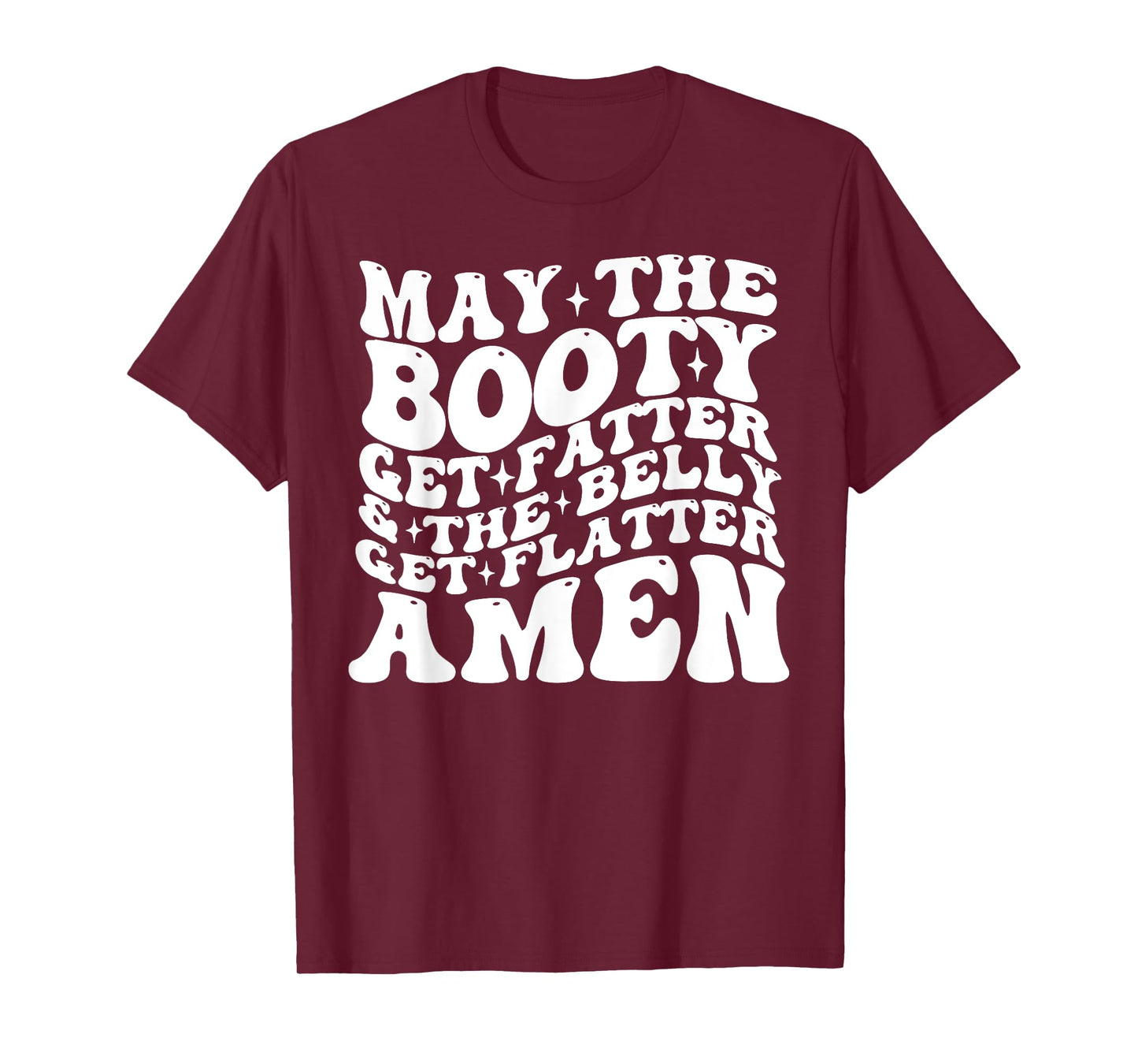 May The Booty Get Fatter And The Belly Get Flatter Amen T-Shirt