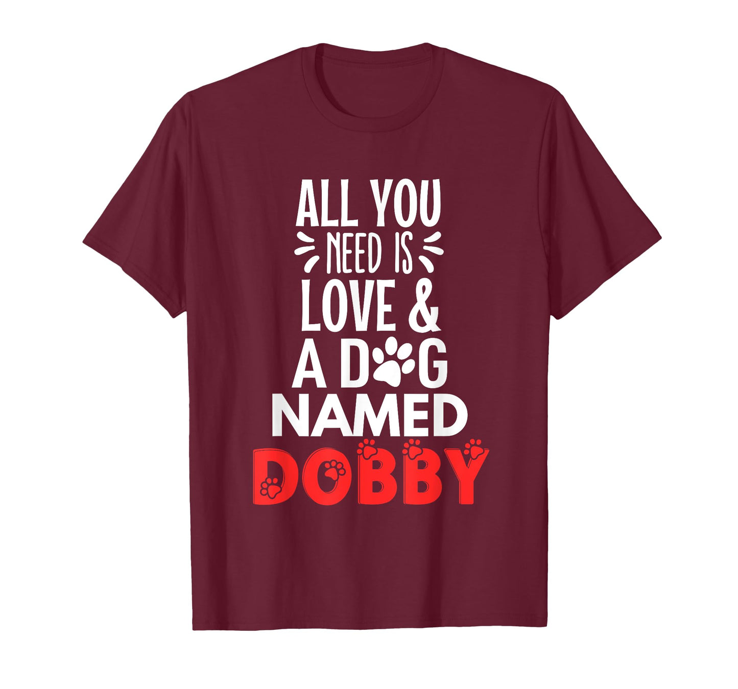 Dog Name Dobby Design - All You Need is Love! T-Shirt