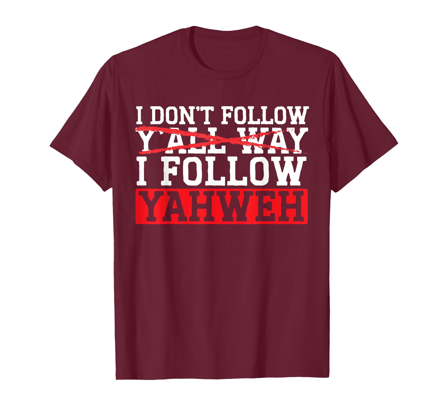 I Don't Follow Y'all Way I Follow Yahweh Christian Believer T-Shirt