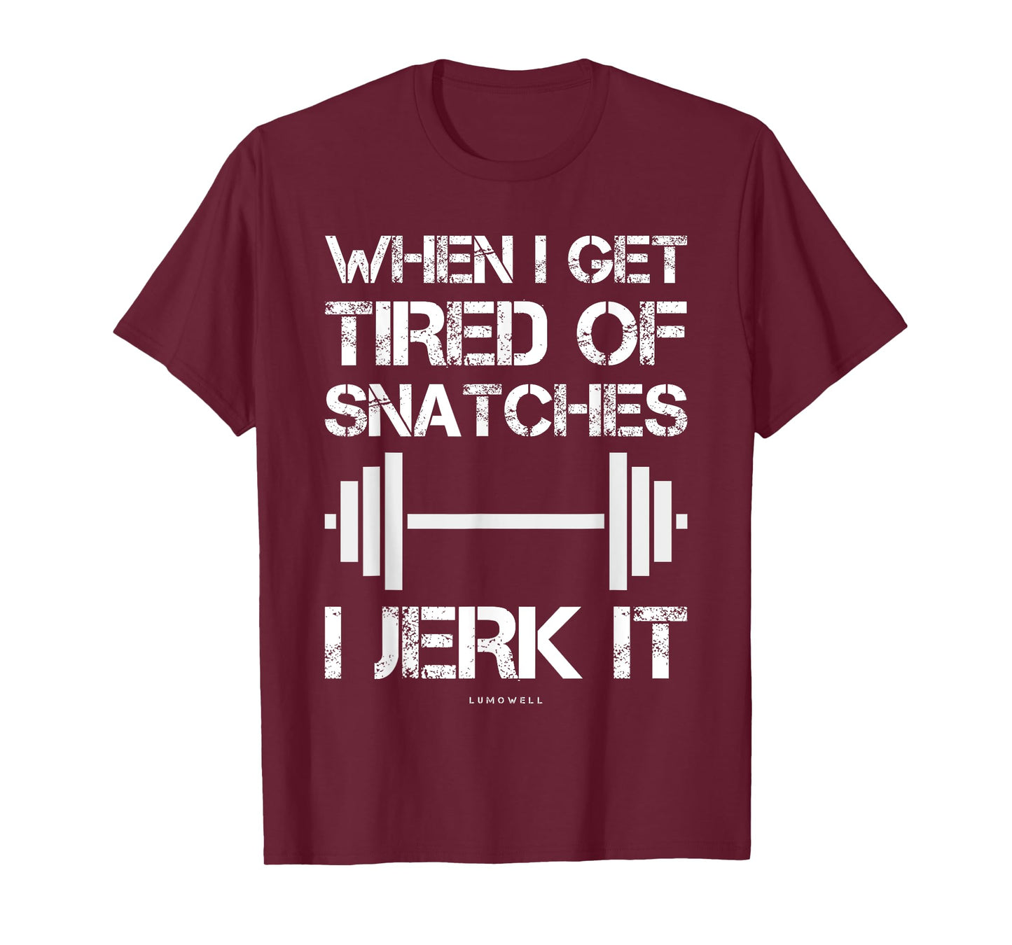 When I Get Tired Of Snatches I Jerk It Funny Workout T-Shirt T-Shirt