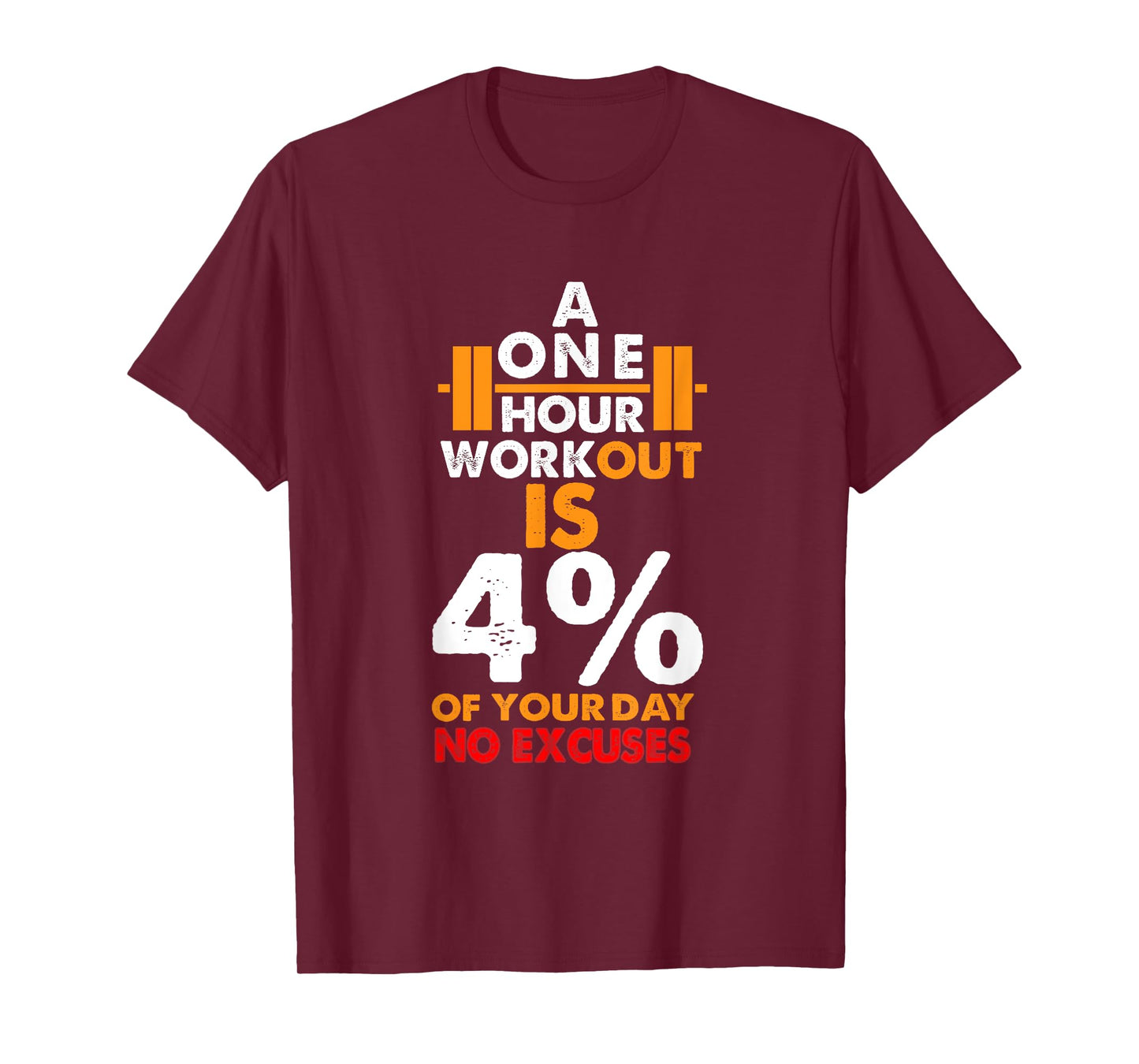 1 Hour Workout is Only 4% of Your Day No Excuses shirt