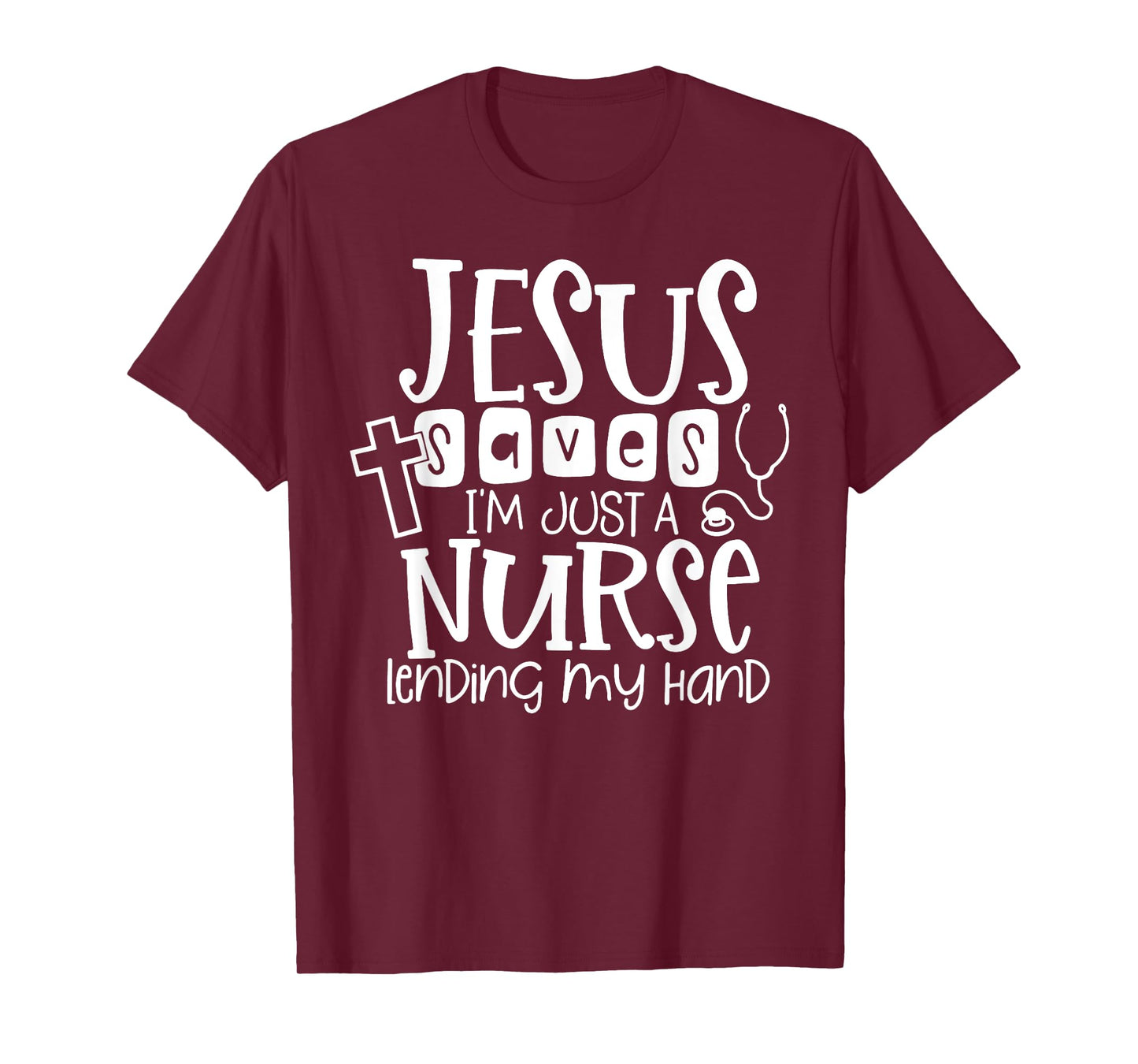Jesus Saves I'm Just A Nurse Lending My Hand T-Shirt