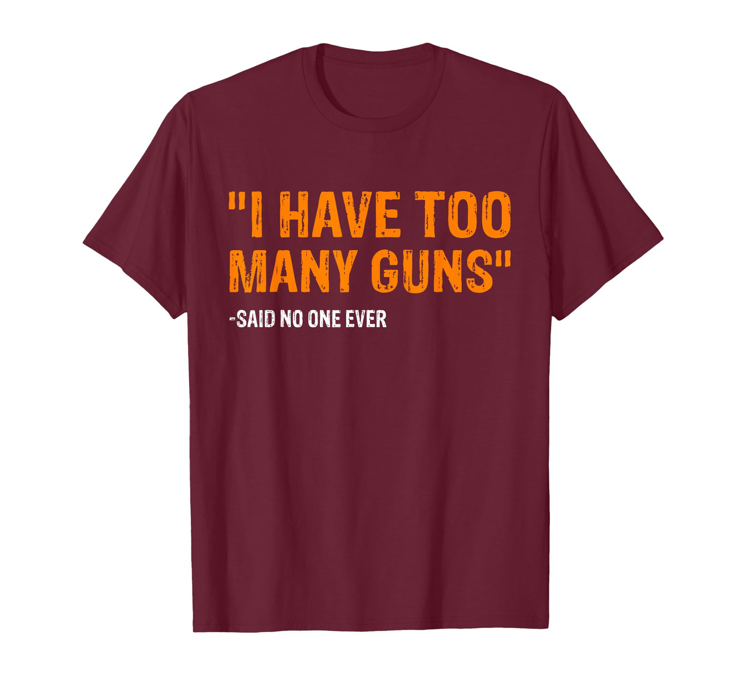 I Have Too Many Guns Said No One Ever Pro Guns T-Shirt