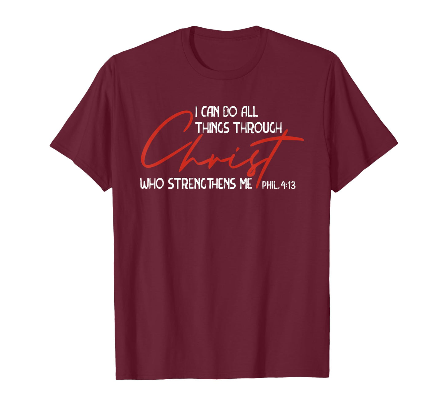 Phil. 4:13 - I Can Do All Things Christ Who Strengthens Me T-Shirt