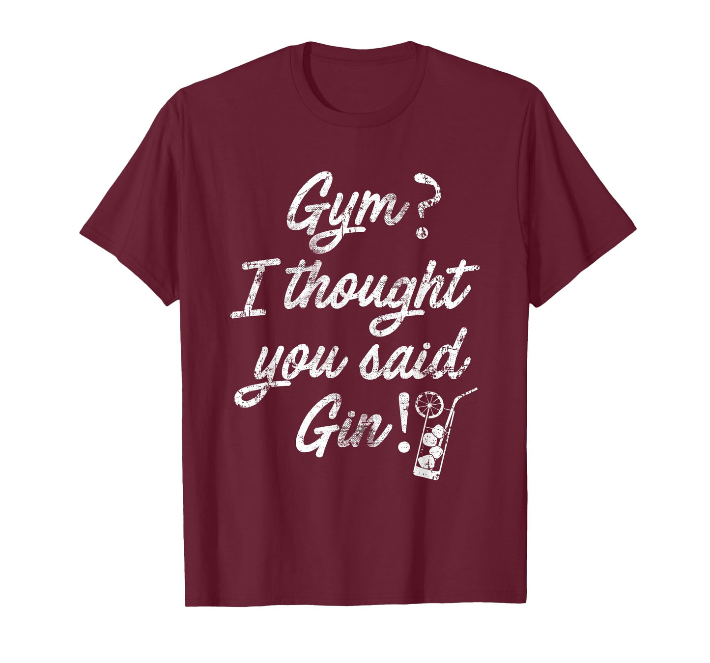SlayingIt Gym I Thought You Said Gin Workout Exercise Tshirt T-Shirt
