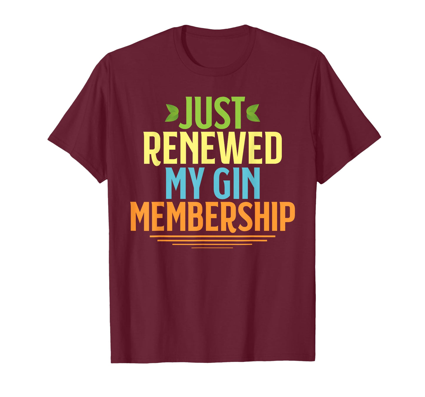 Just renewed my GIN membership funny drinking shirt for gift T-Shirt