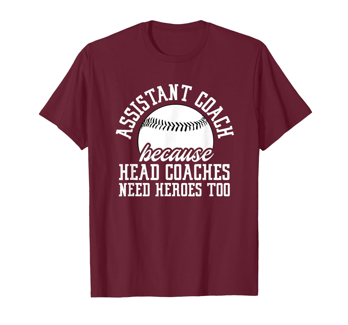 Baseball Assistant Coach Because Head Coaches Need Heroes T-Shirt