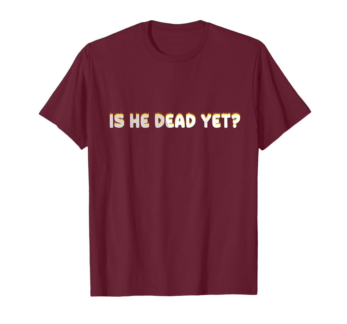 Is He Vintage Dead Yet Funny Saying Dark Humor T-Shirt