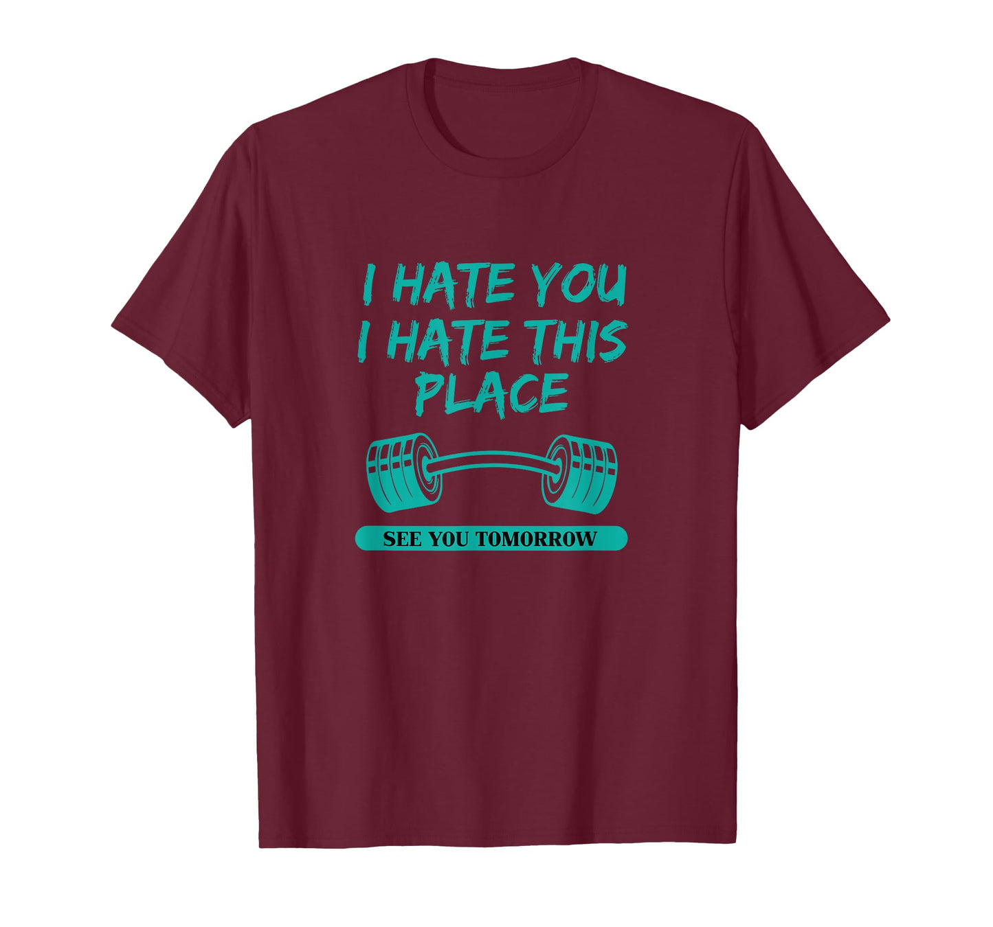 I Hate You This Place See You Tomorrow Workout T-shirt T-Shirt