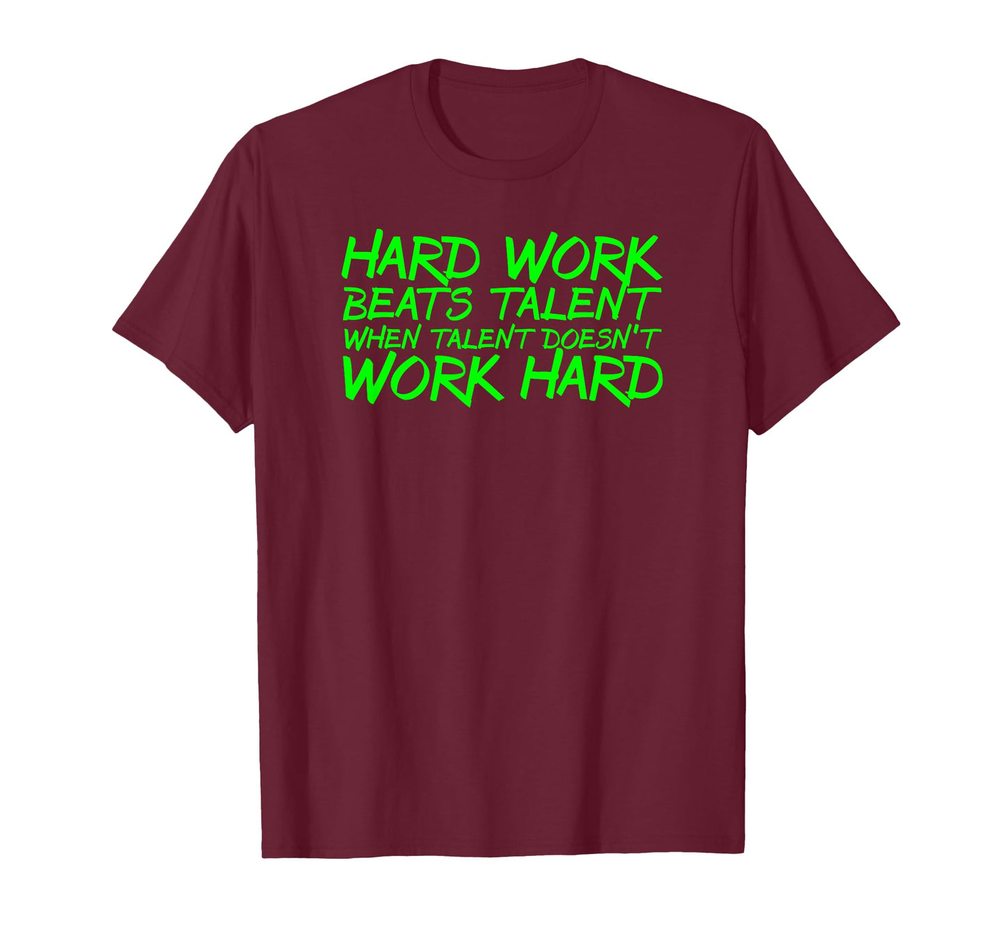 Hard Work Beats Talent When Talent Doesn't Work Hard t-shirt T-Shirt