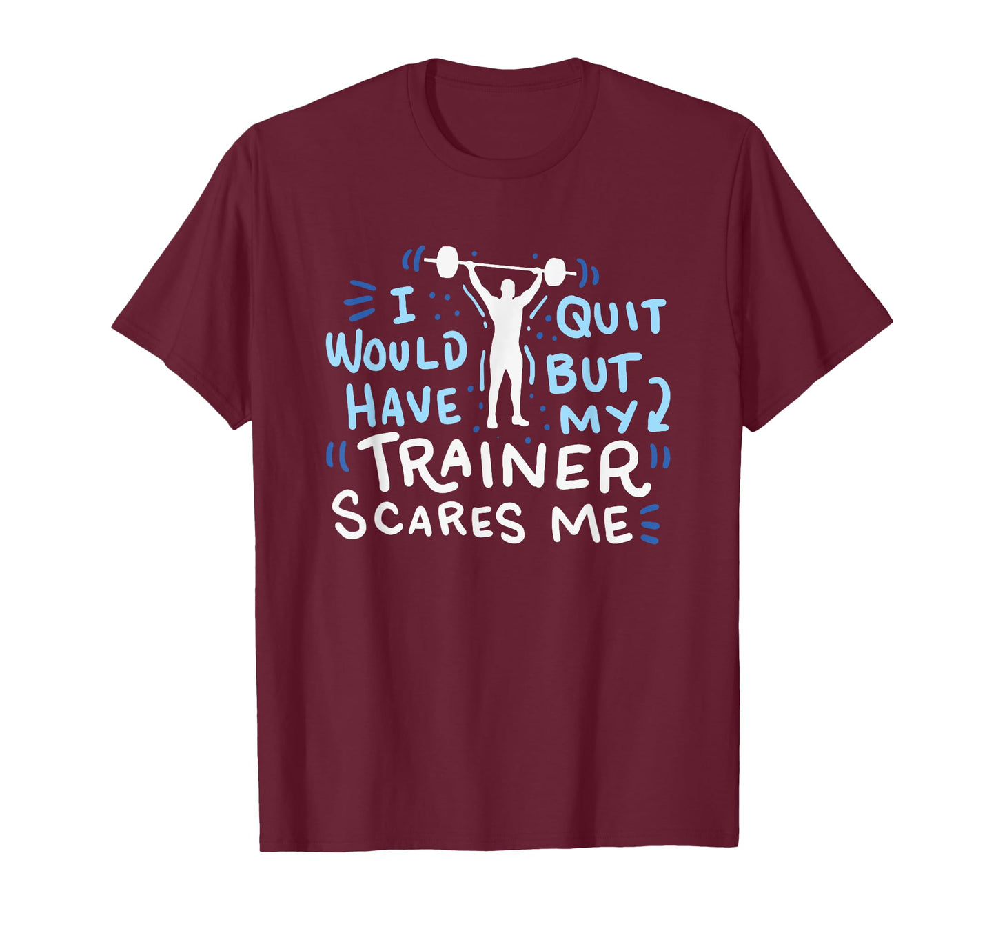 My Trainer Scares Me T-Shirt Funny Workout Exercise Gym Gift T-Shirt