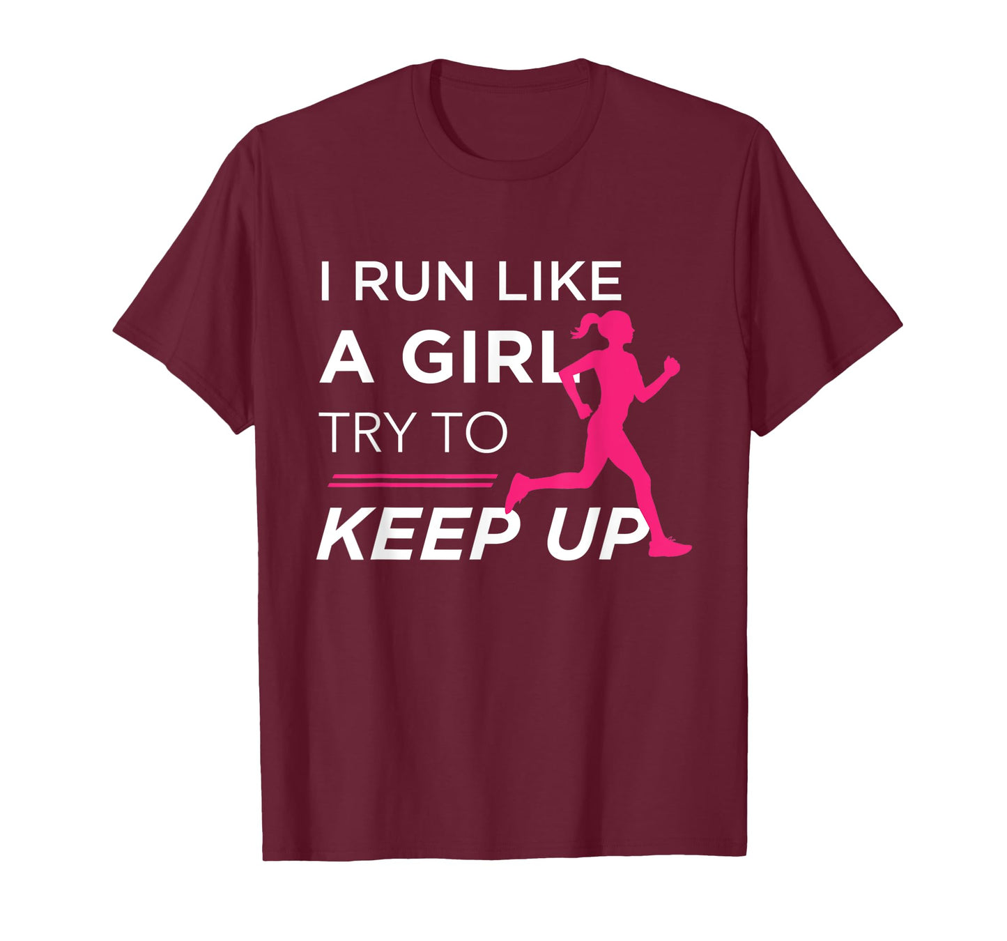TShirt For Female Runners - I Run Like a Girl Try to Keep Up