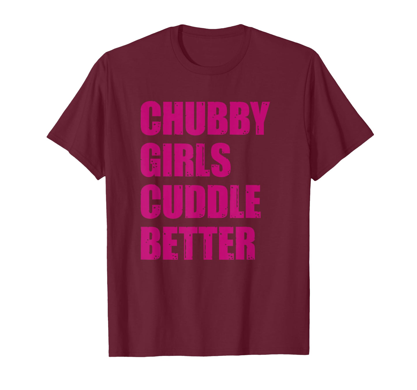 Chubby Girls Cuddle Better T-Shirt