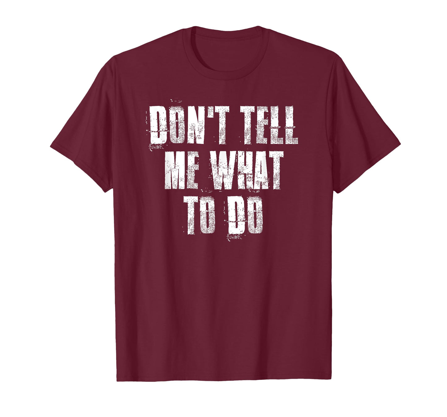 Don't Tell Me What To Do Motivational T-Shirt