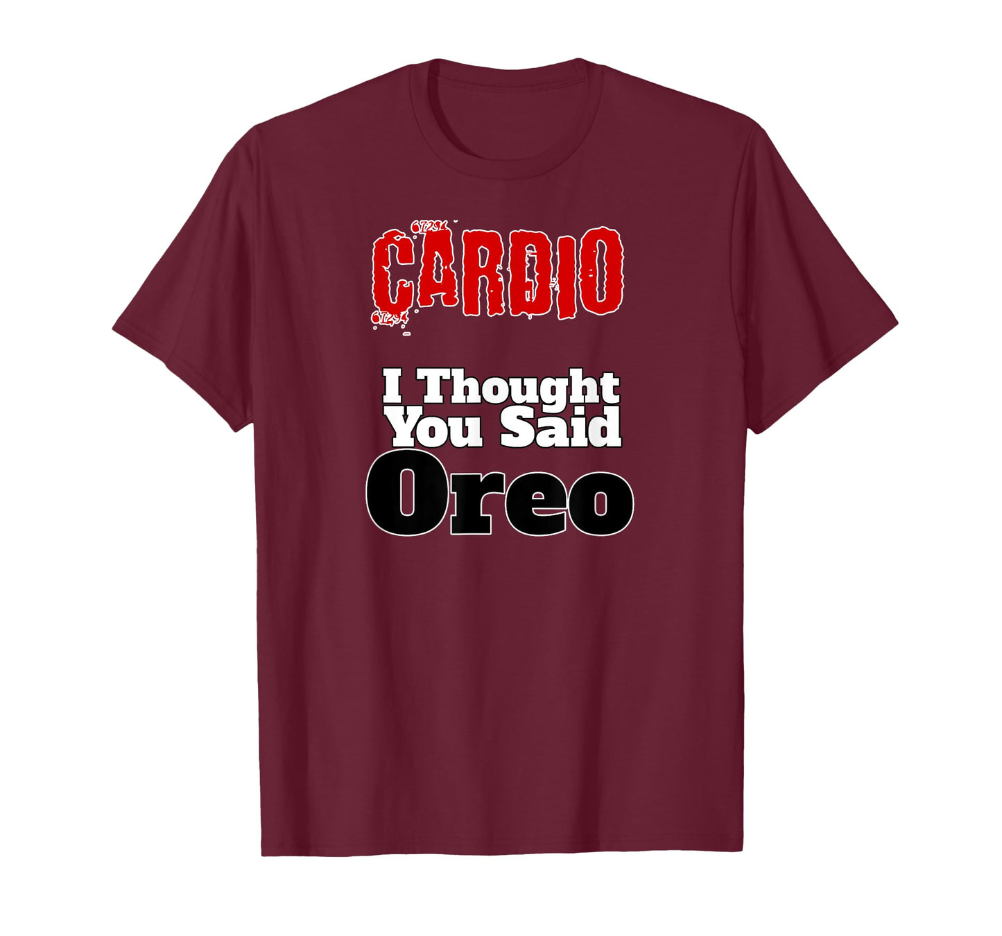 Funny Fitness T-Shirt Cardio I Thought You Said Oreo Gym Tee T-Shirt
