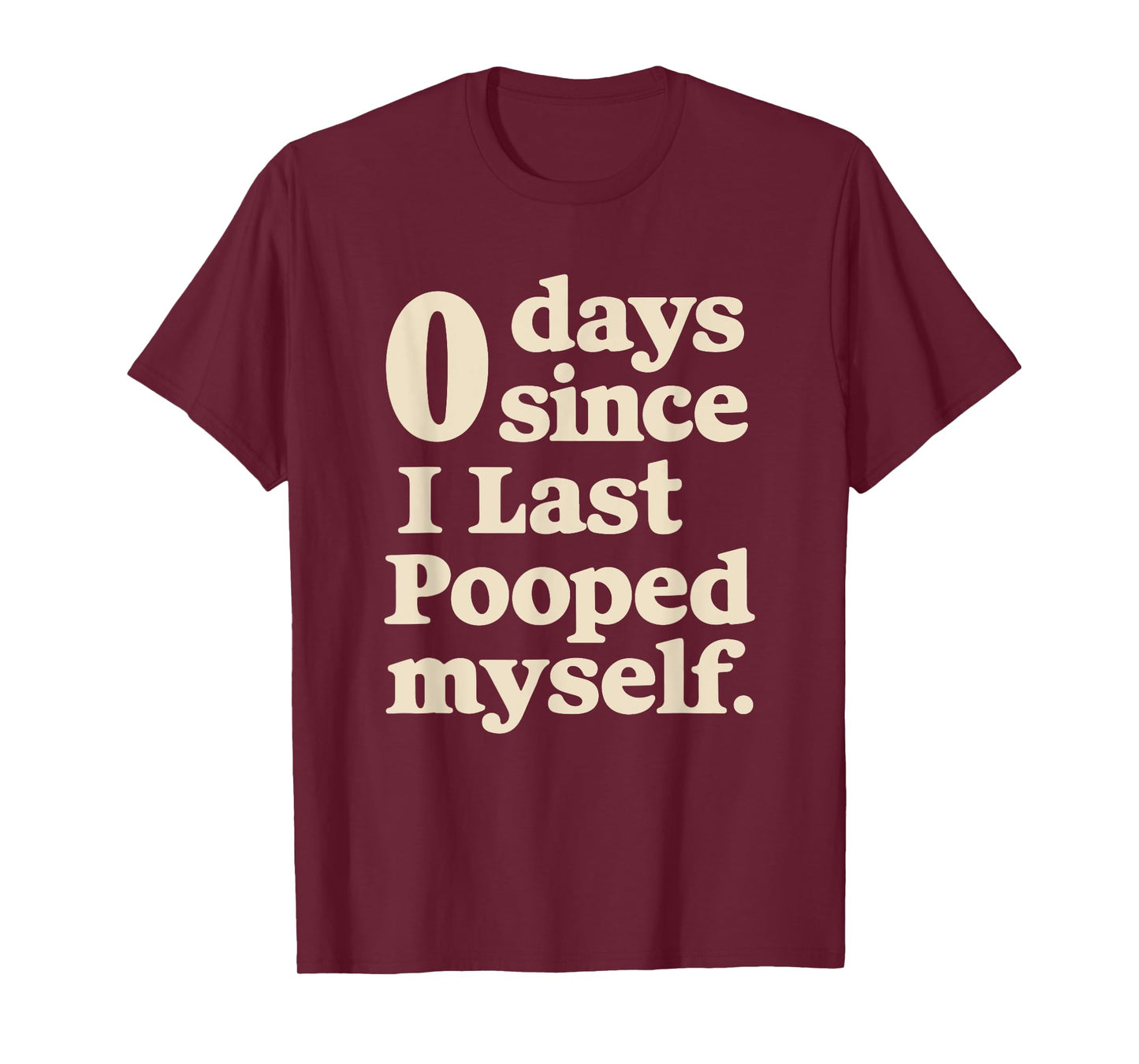 0 Days Since I Last Pooped Myself Funny Adult Humor Meme T-Shirt