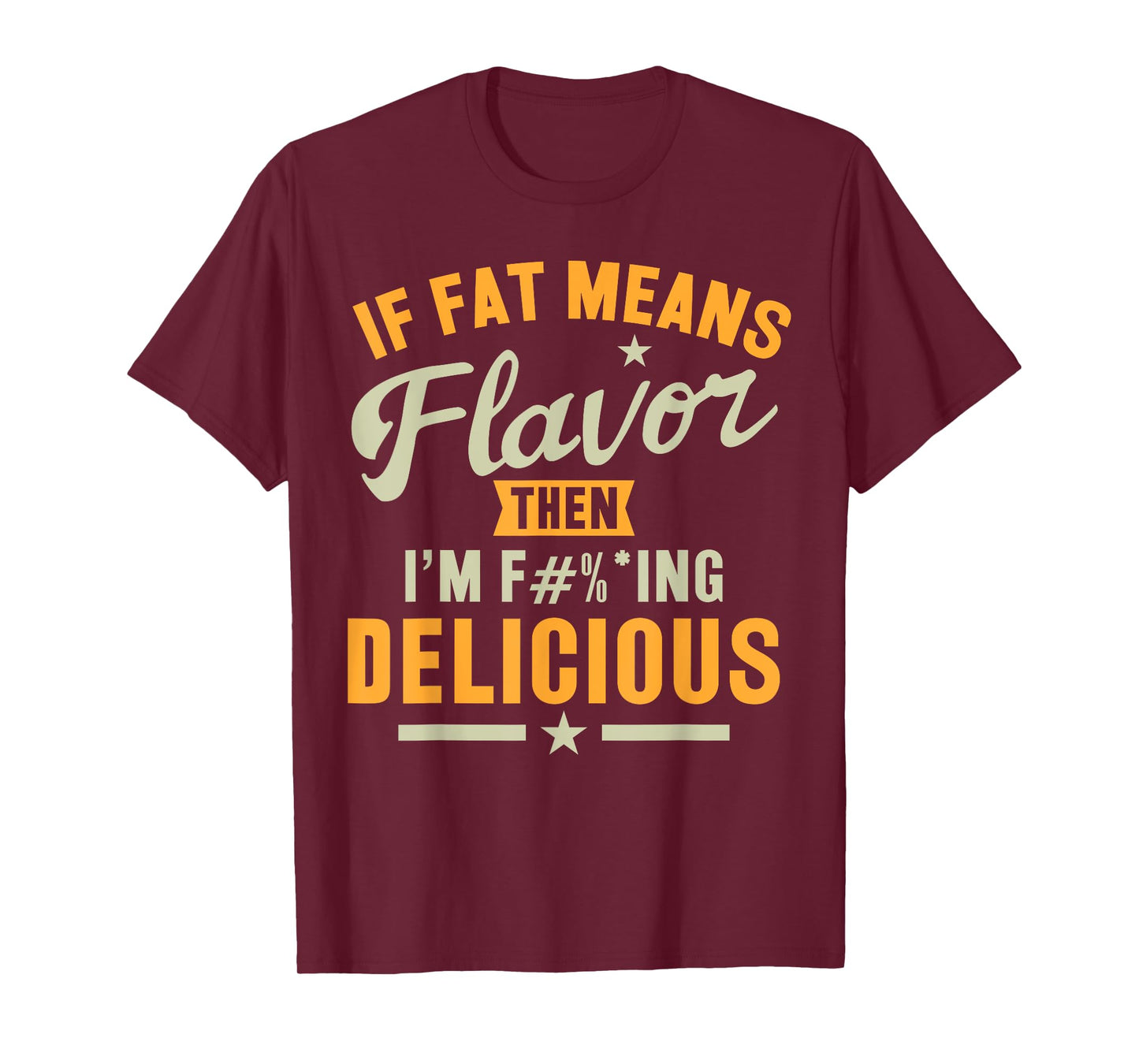 If Fat Means Flavor Then I'm Delicious T-shirt Funny Foodie T-Shirt
