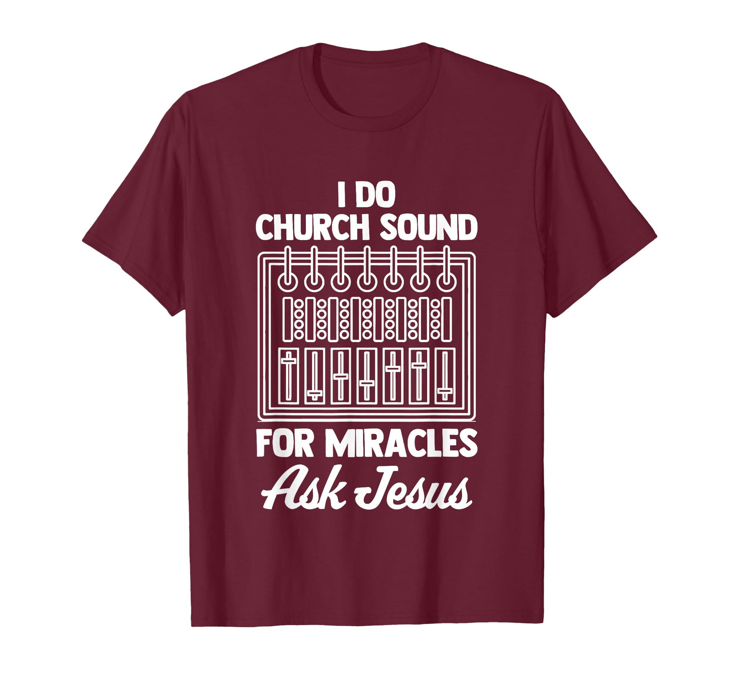 I Do Church Sound For Miracles (Ask Jesus) -Church Sound Guy T-Shirt