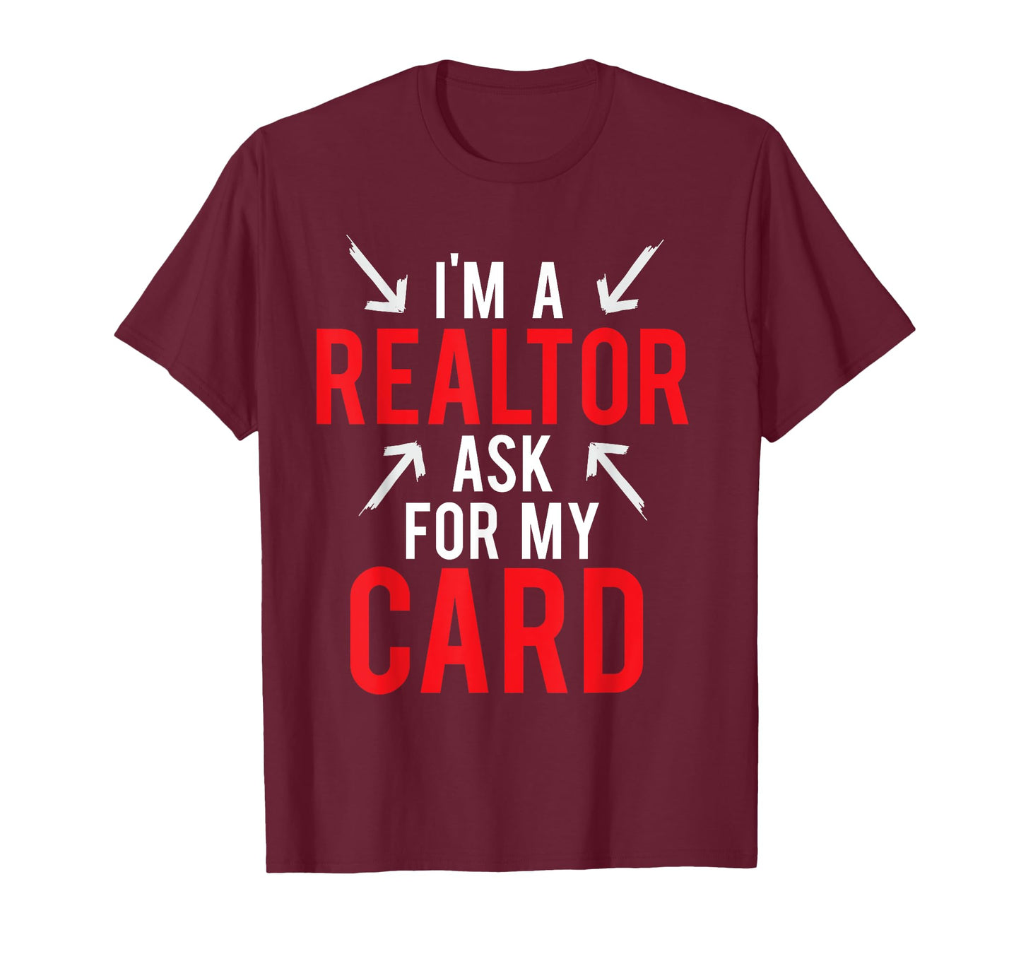I'm A Realtor Ask For My Card Gift Design Real Estate Agent T-Shirt