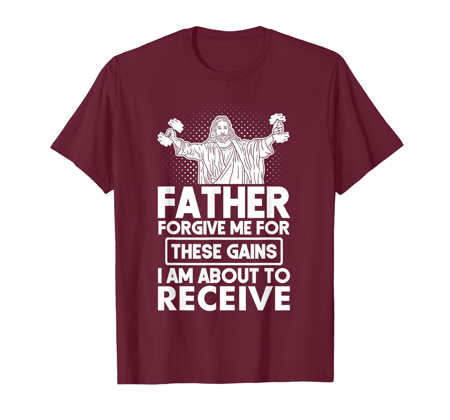 Father Forgive Me These Gains Jesus Workout Weightlifting T-Shirt