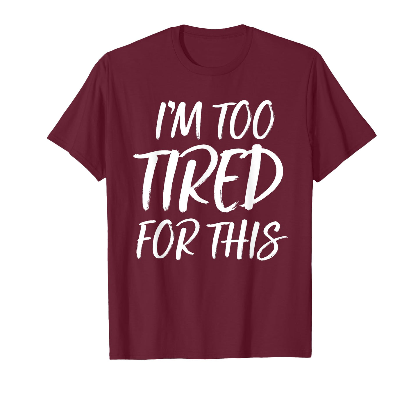 I'm Too Tired For This T Shirt Funny Novelty Gym Sayings Tee T-Shirt
