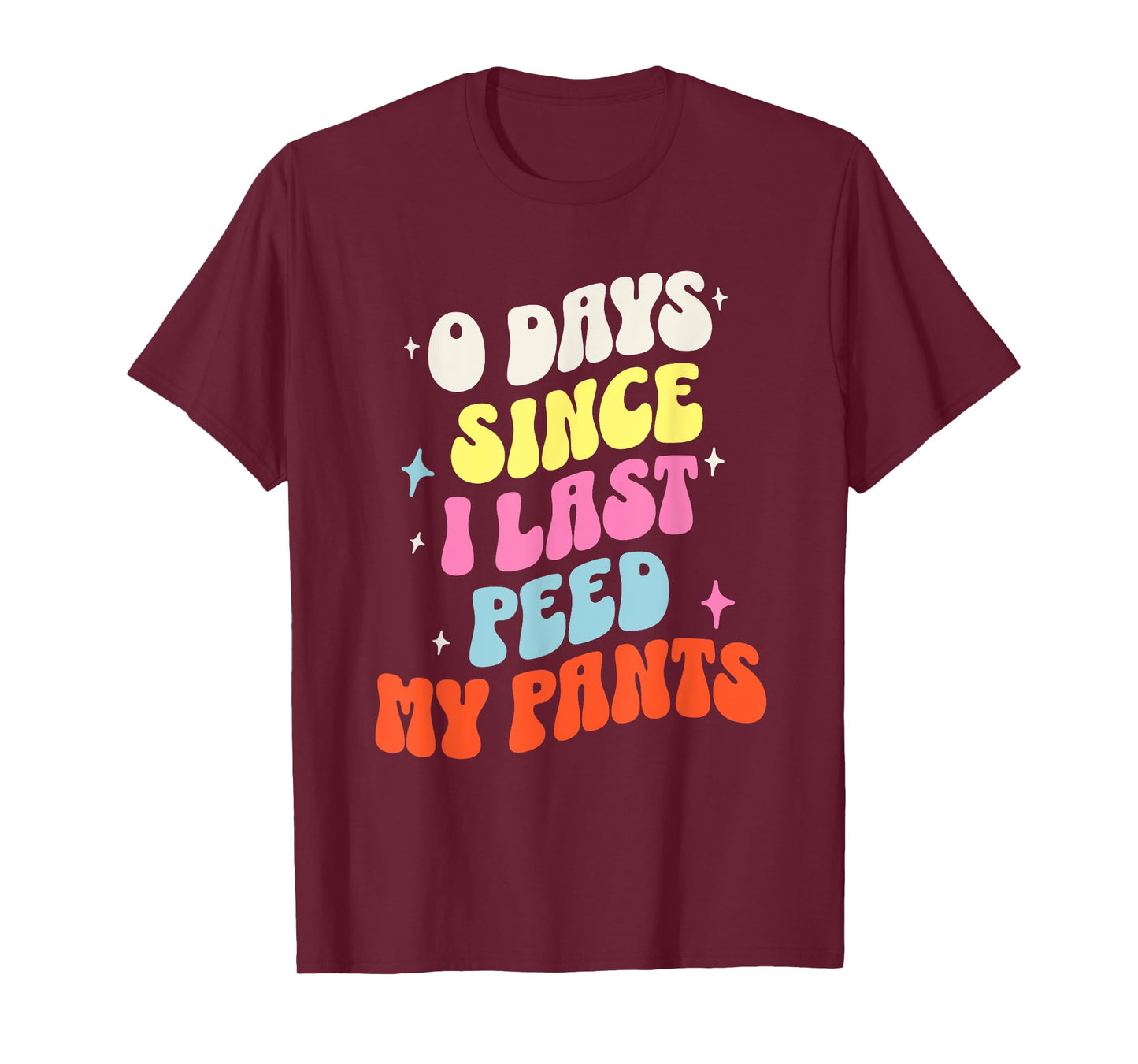 0 Days Since I Last Peed My Pants Funny Adult Humor Meme T-Shirt