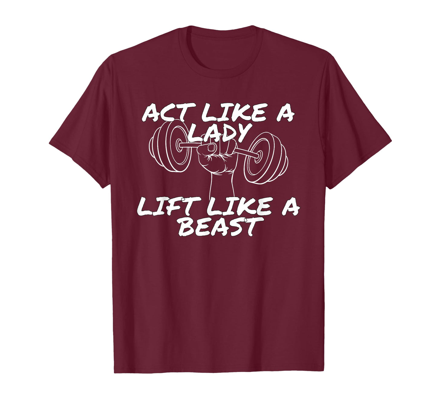 Act Like a Lady Lift Like a Beast | Funny Gym Apparel T-Shirt