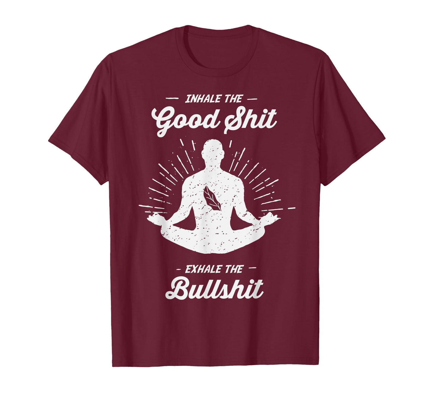 Inhale The Good Exhale The Bullshit - Yoga Zen Meditation T-Shirt