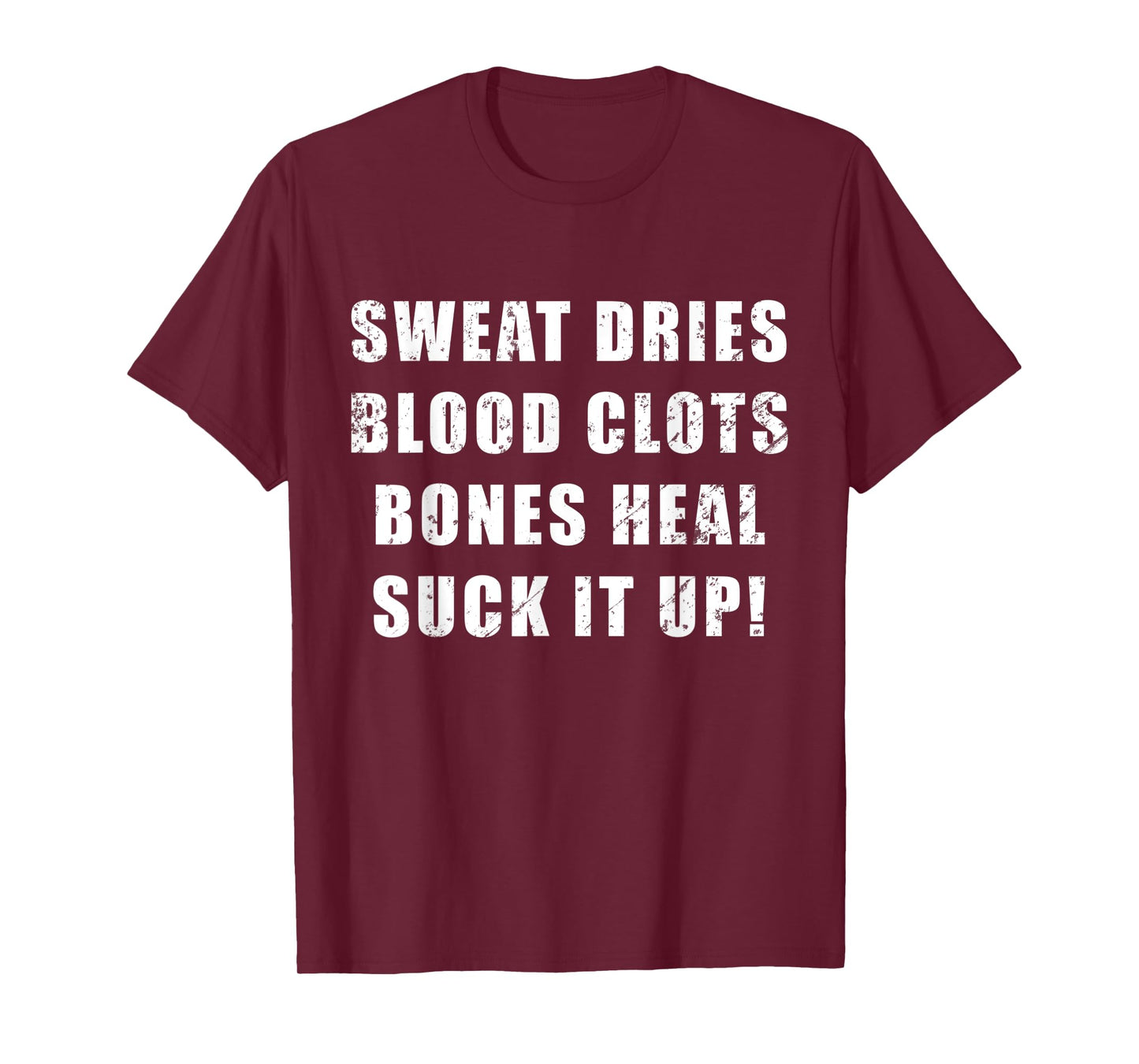 Sweat Dries, Blood Clots, Bones Heal, Suck It Up; Motivation T-Shirt