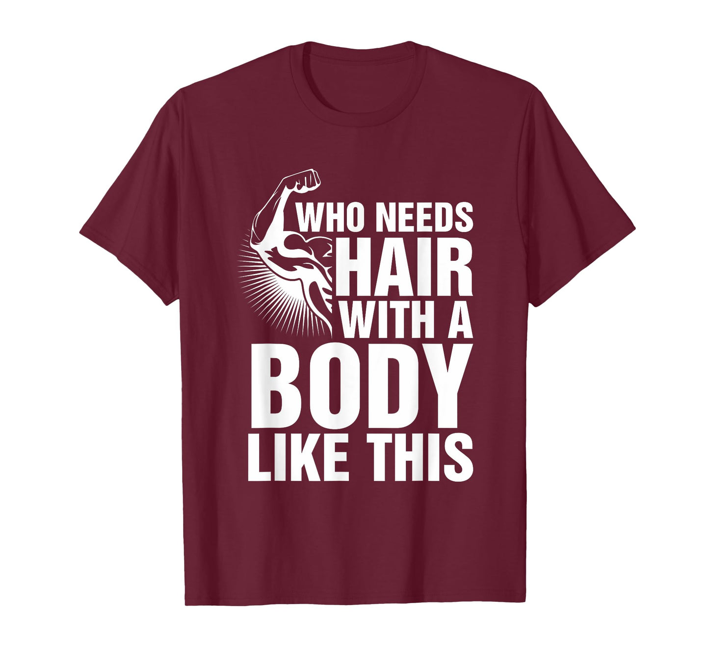 Who Needs Hair With A Body Like This Bald Pride T Shirt T-Shirt