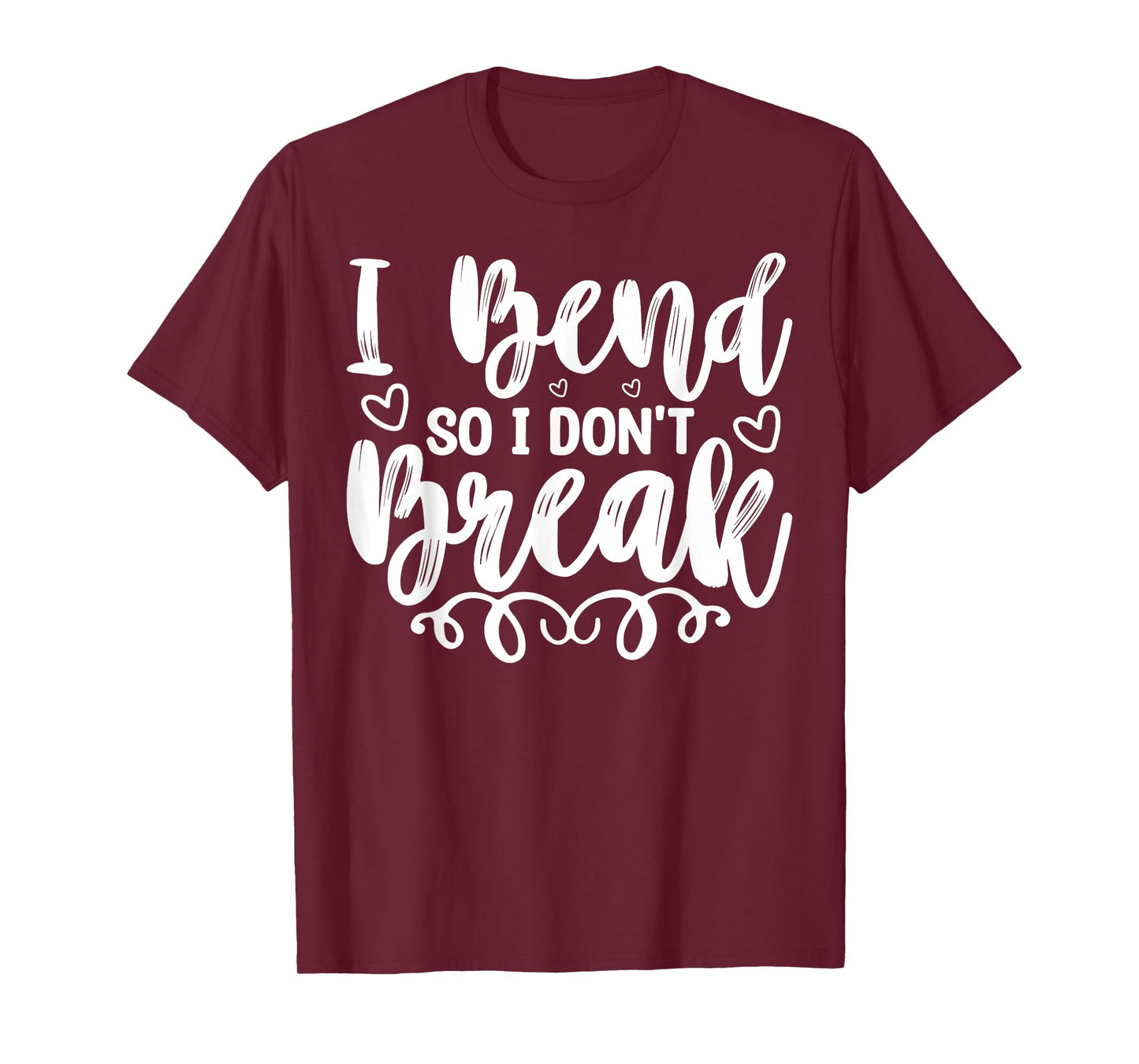 I Bend So I Don't Break Funny Yoga Workout Gym Motivation T-Shirt