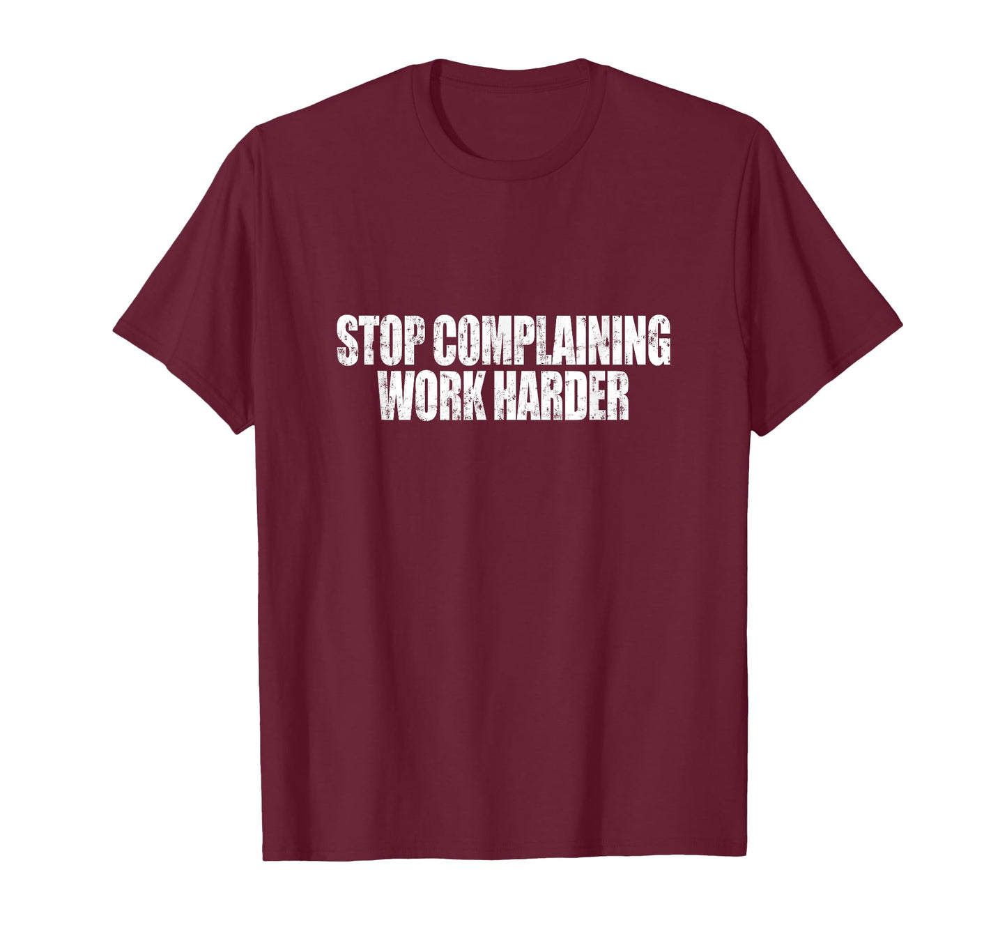 Stop Complaining Work Harder Motivational Quote T-Shirt