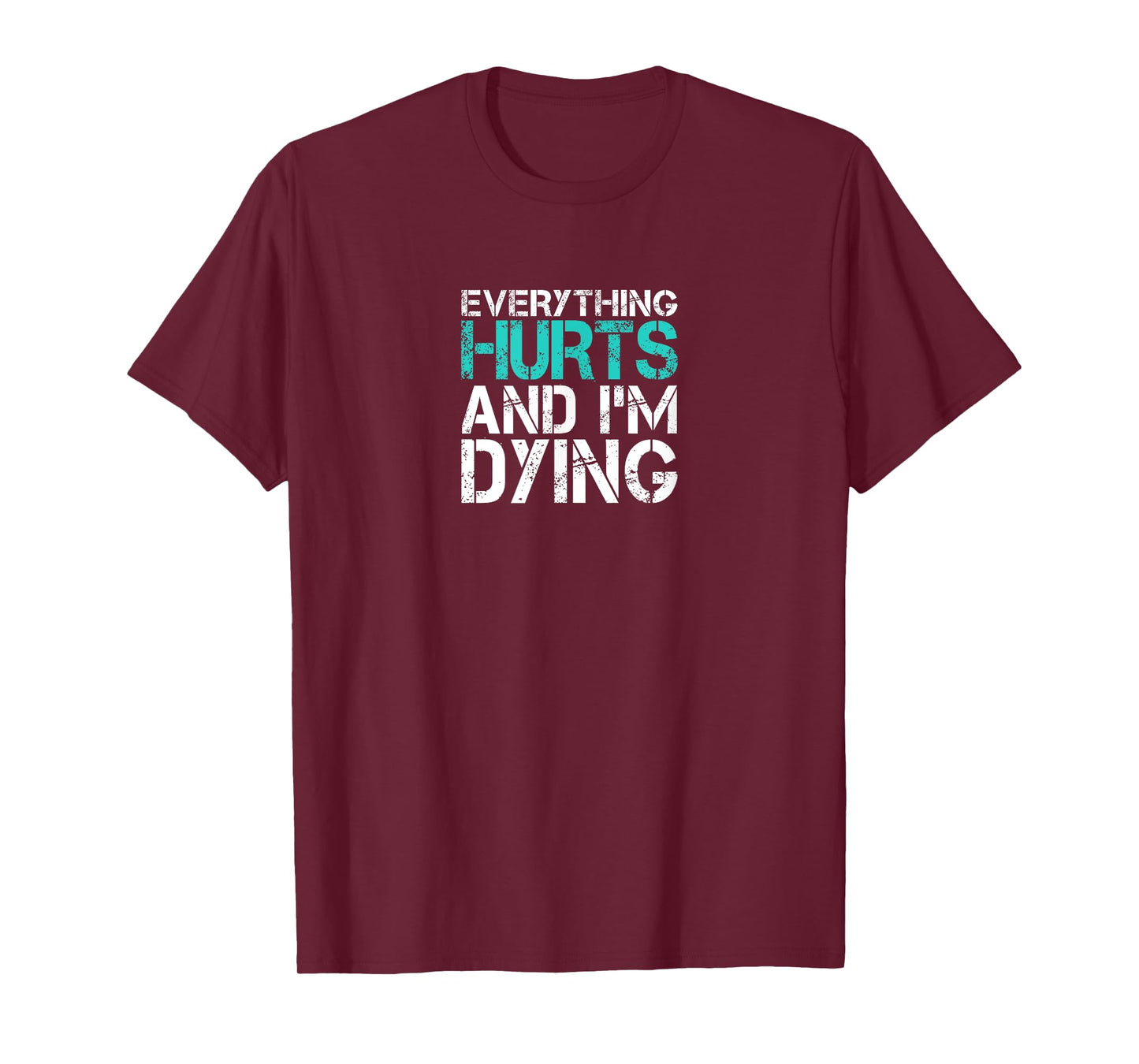 Funny Everything Hurts And I'm Dying Fun Weightlifting Gym T-Shirt