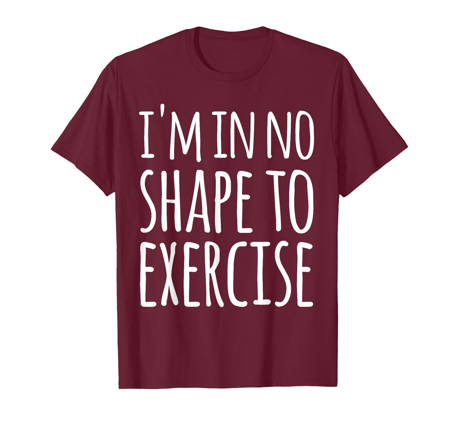 I'm in No Shape to Exercise Funny Workout Joke TShirt T-Shirt