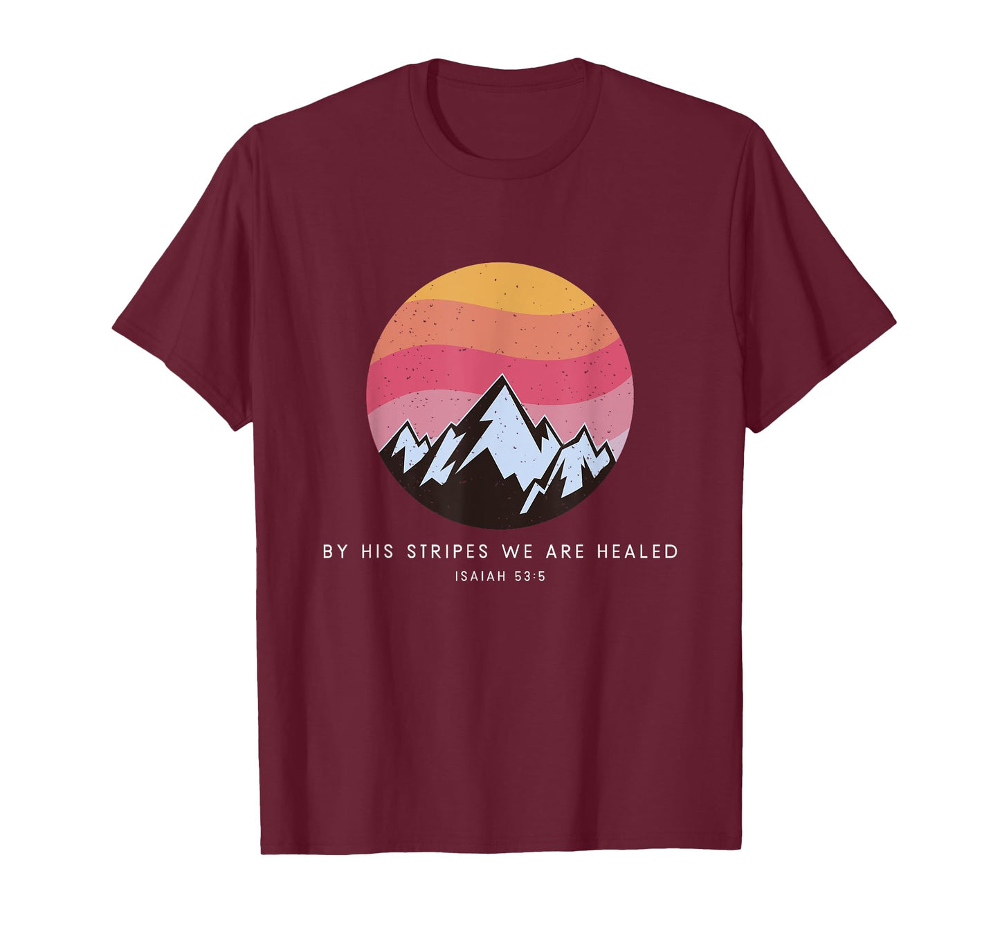 By His Stripes We Are Healed Isaiah 53:5 - Christian Bible T-Shirt