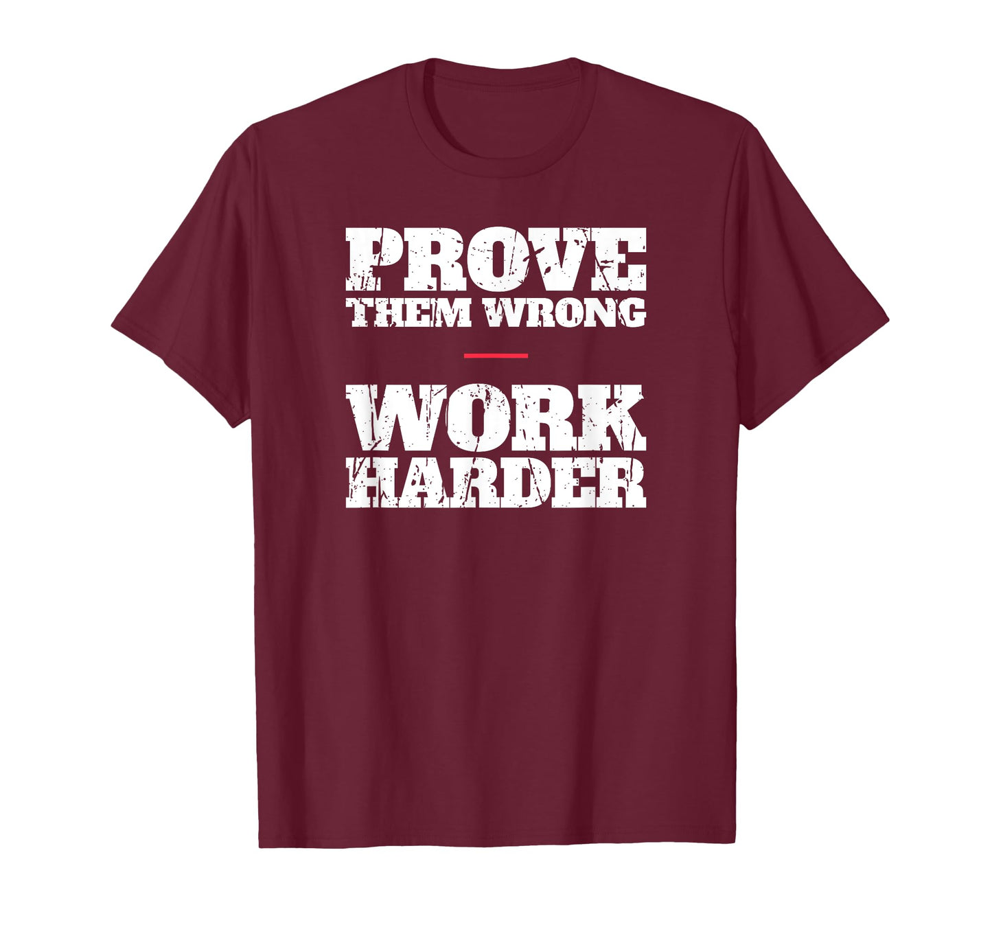Prove Them Wrong Work Harder Motivational Quote Gym Workout T-Shirt