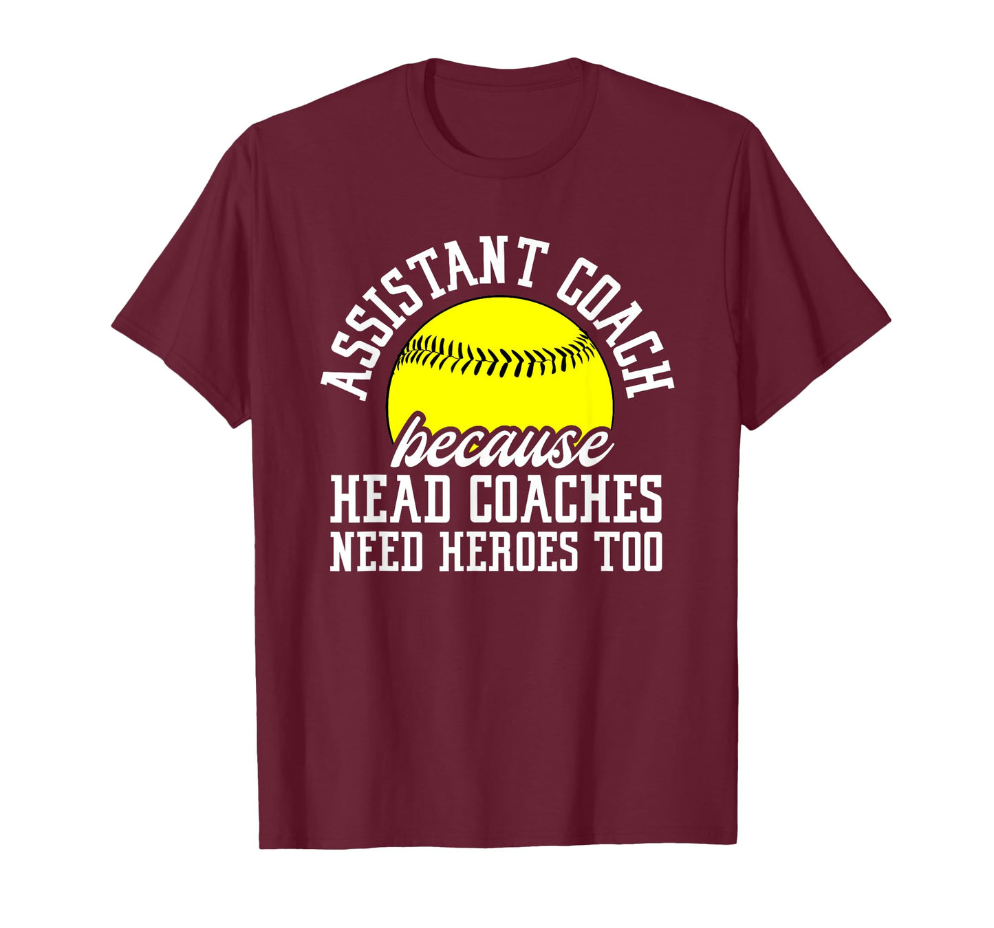 Softball Assistant Coach Because Head Coaches Need Heroes T-Shirt
