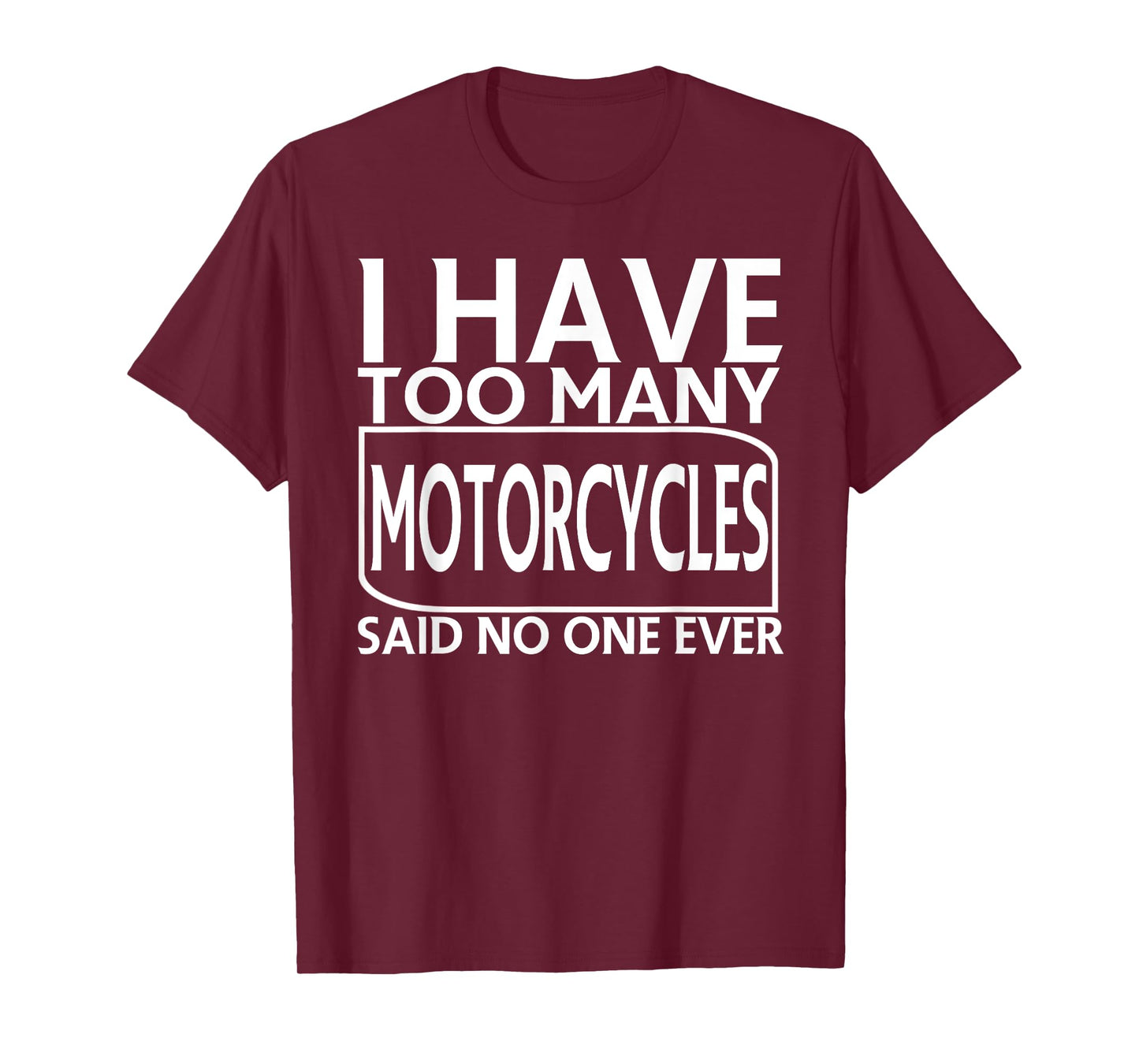 I Have Too Many Motorcycles Said No One Ever Funny T-shirt T-Shirt