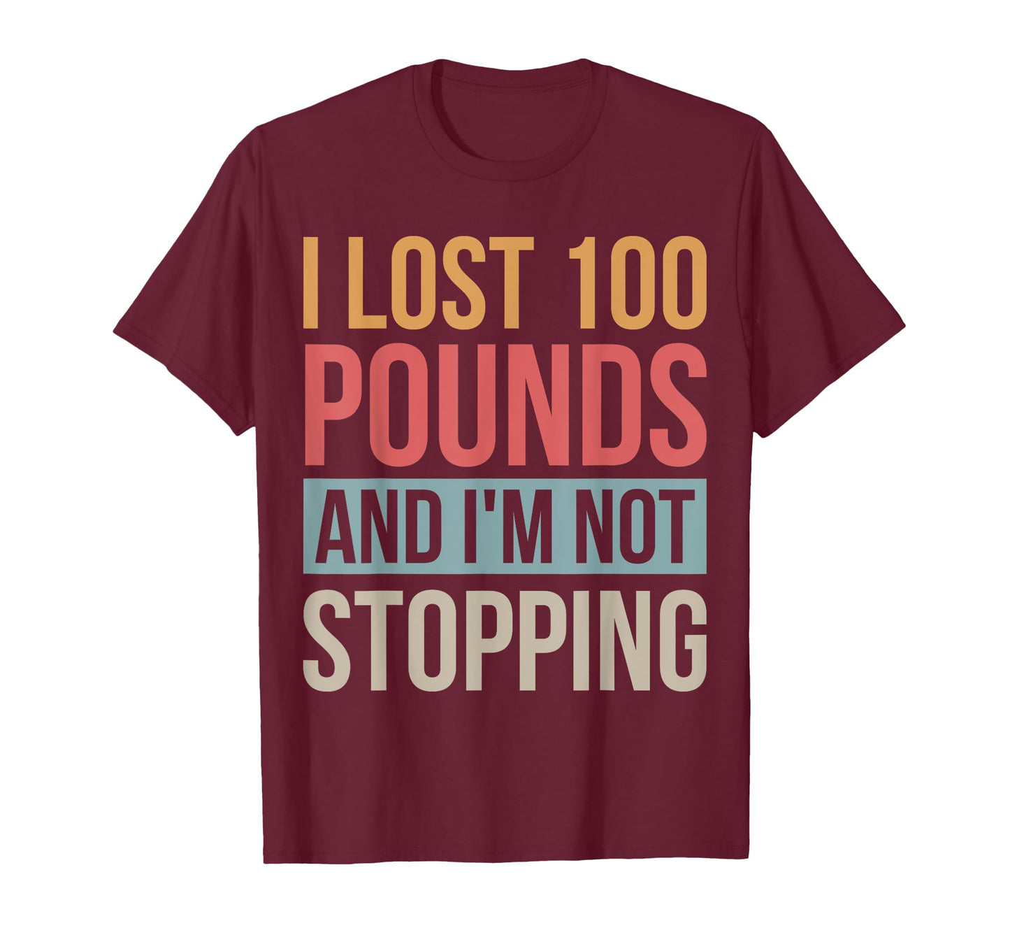 I Lost 100 Pounds And I'm Not Stopping Losing Weight T-Shirt