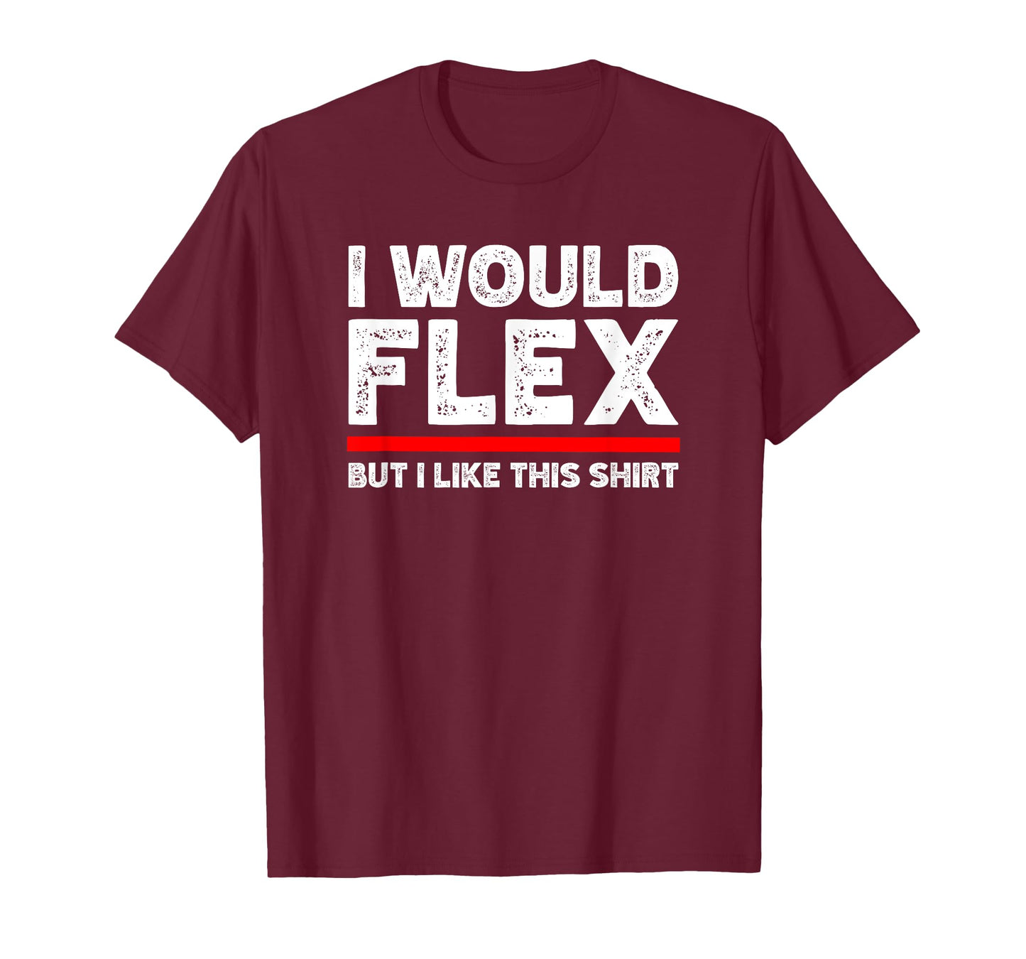 I Would Flex But I Like This Shirt Funny Weightlifting Gym T-Shirt