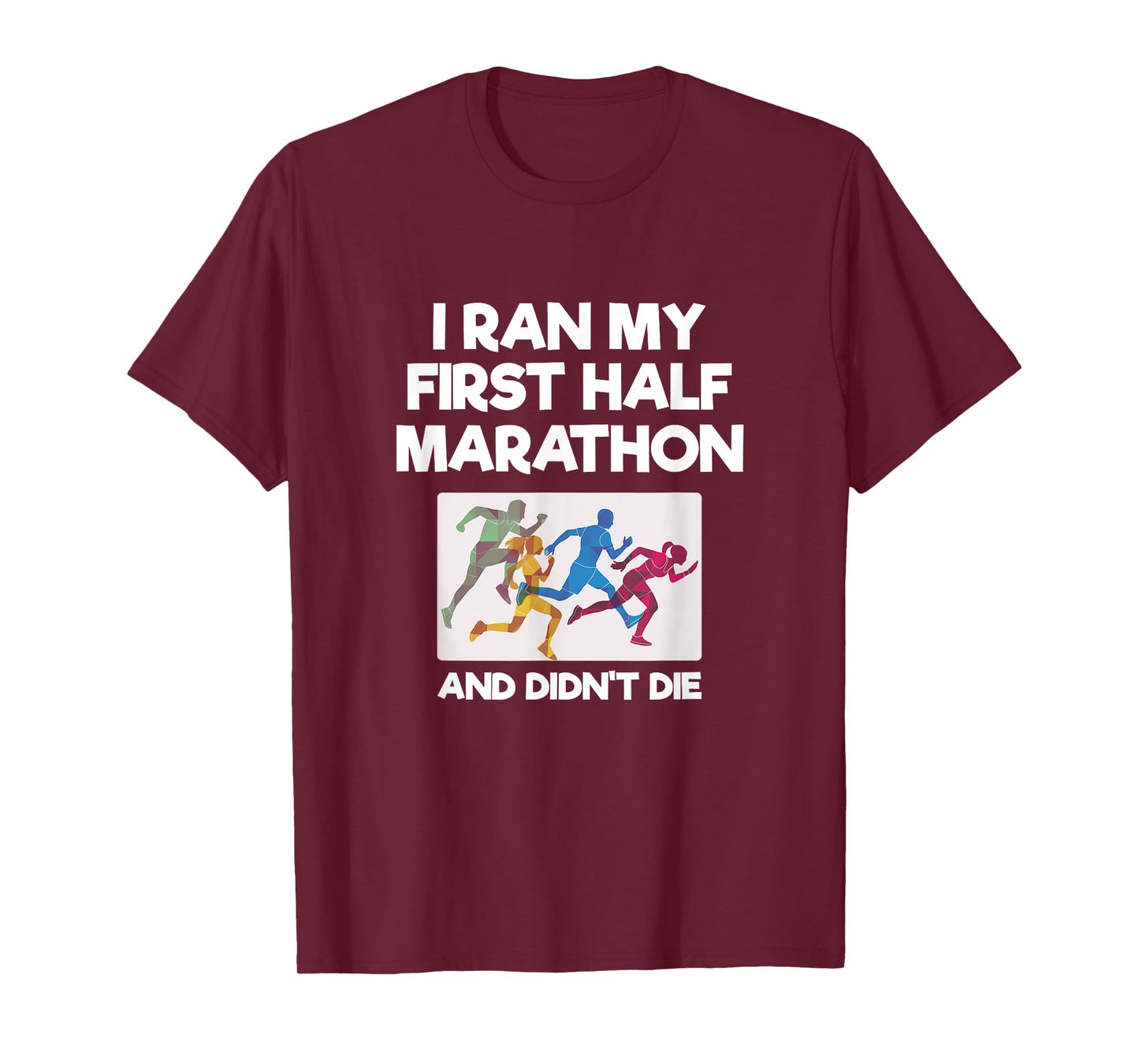 I Ran My First Half Marathon And Didn't Die Funny Running T-Shirt