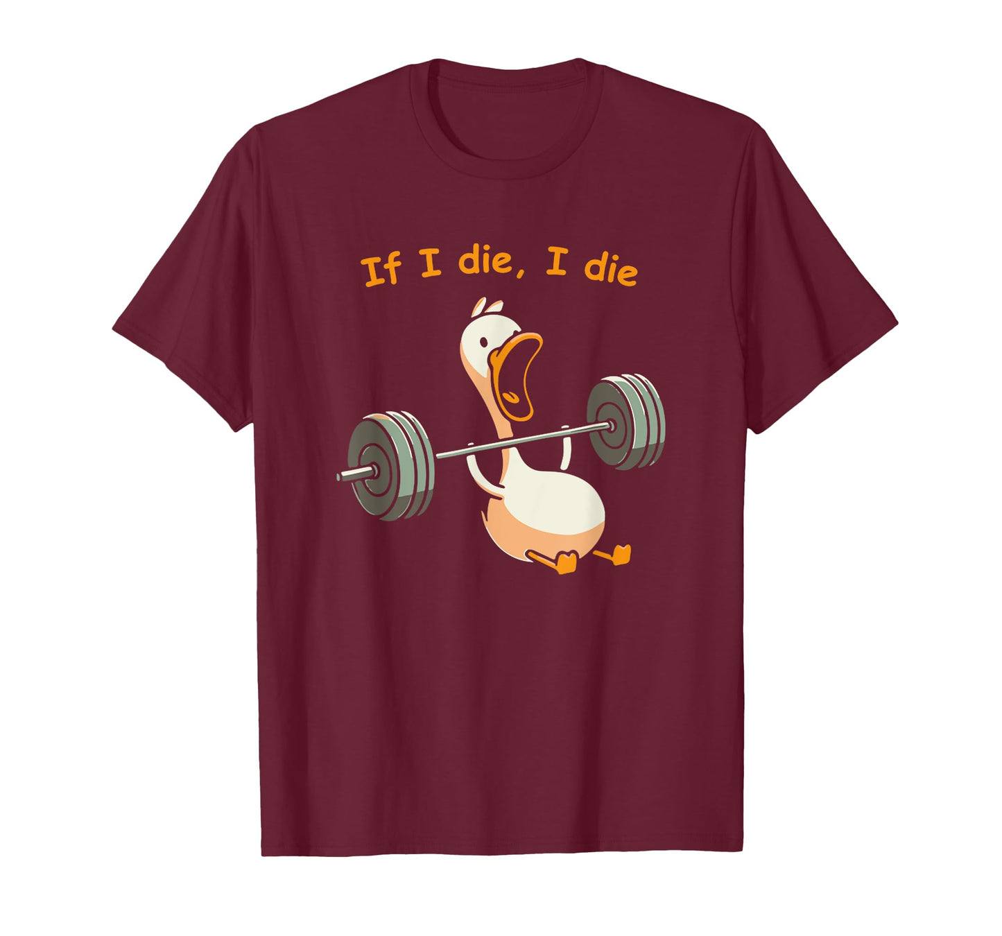 If I Die, I Die Funny Meme Sarcastic Gym Duck T-Shirt