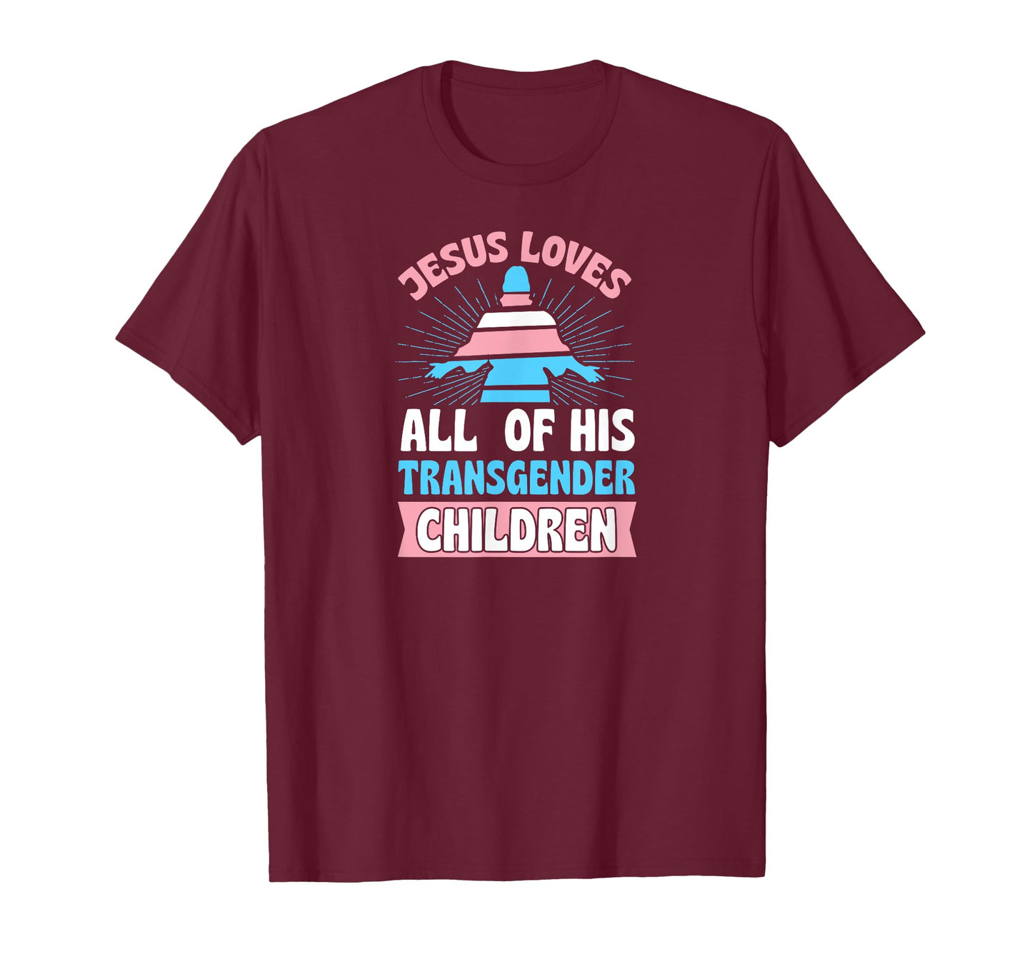 Jesus Loves All of His Transgender Children Christian Trans T-Shirt