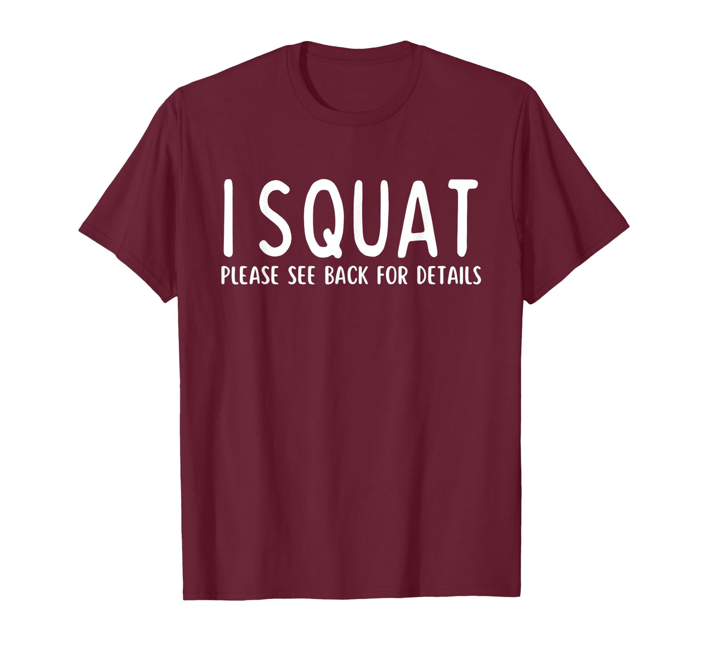 I Squat Please See Back for Details - Fun Leg Day Pump Cover T-Shirt