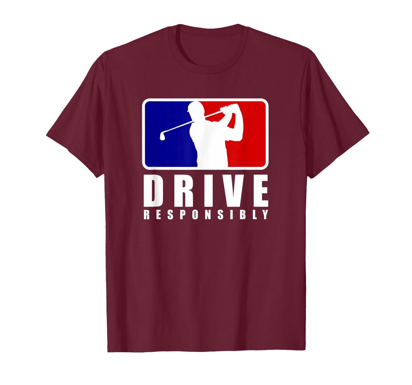 Drive Responsibly - Funny Golf Tee for Golfers T-Shirt