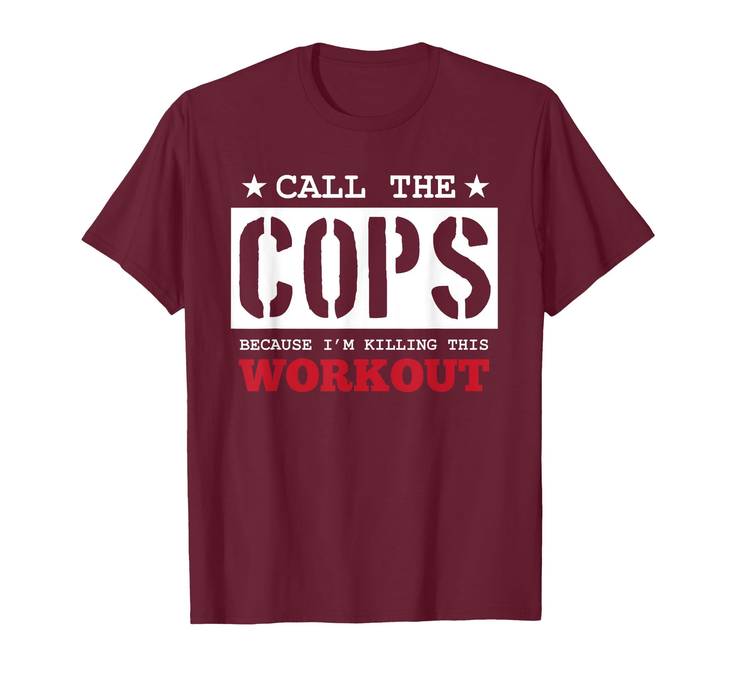 Fitness Funny Call The Cops Because I'm Killing This Workout T-Shirt