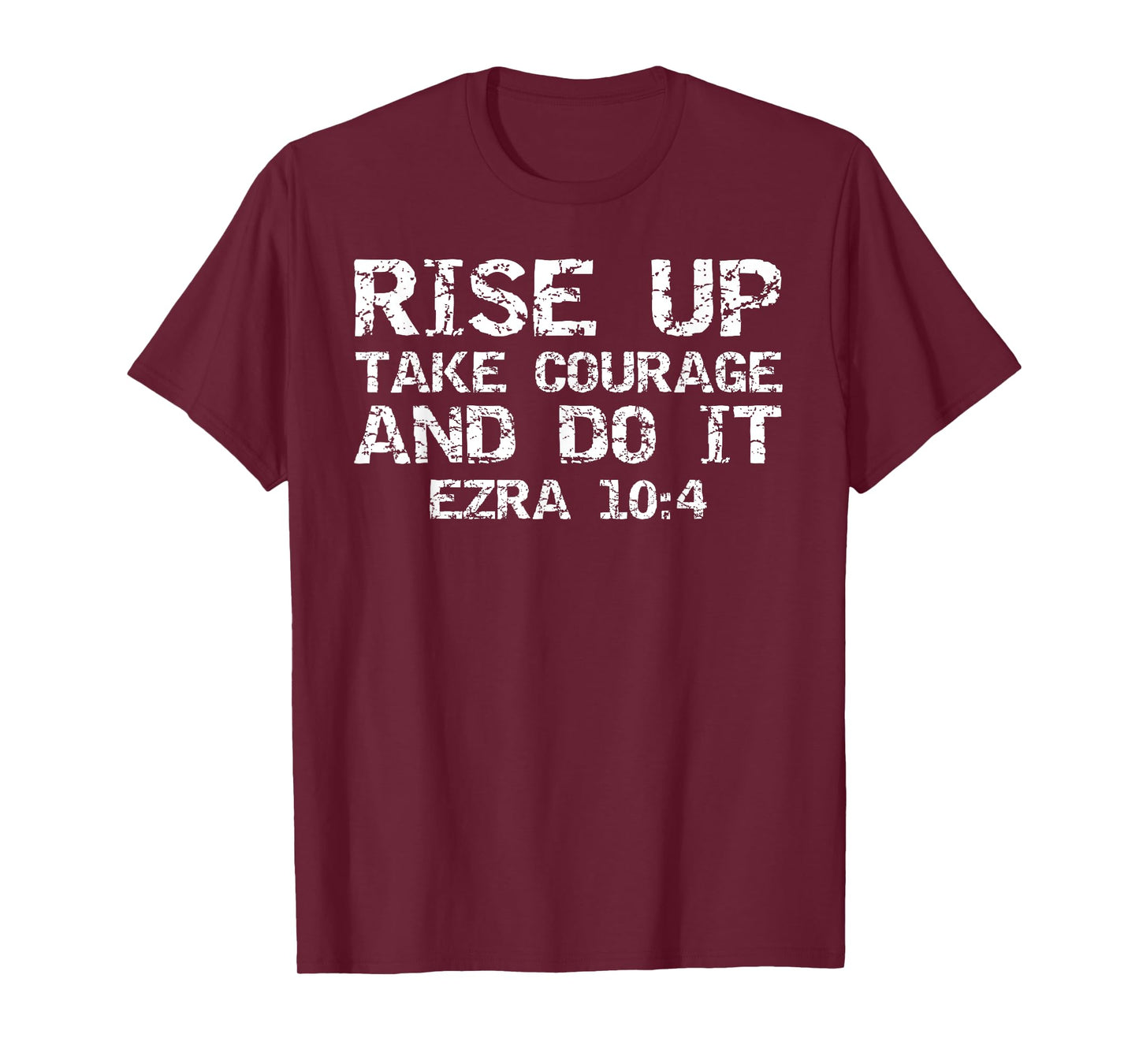 Faith Motivation Rise Up Take Courage and Do It Ezra 10:4 T-Shirt